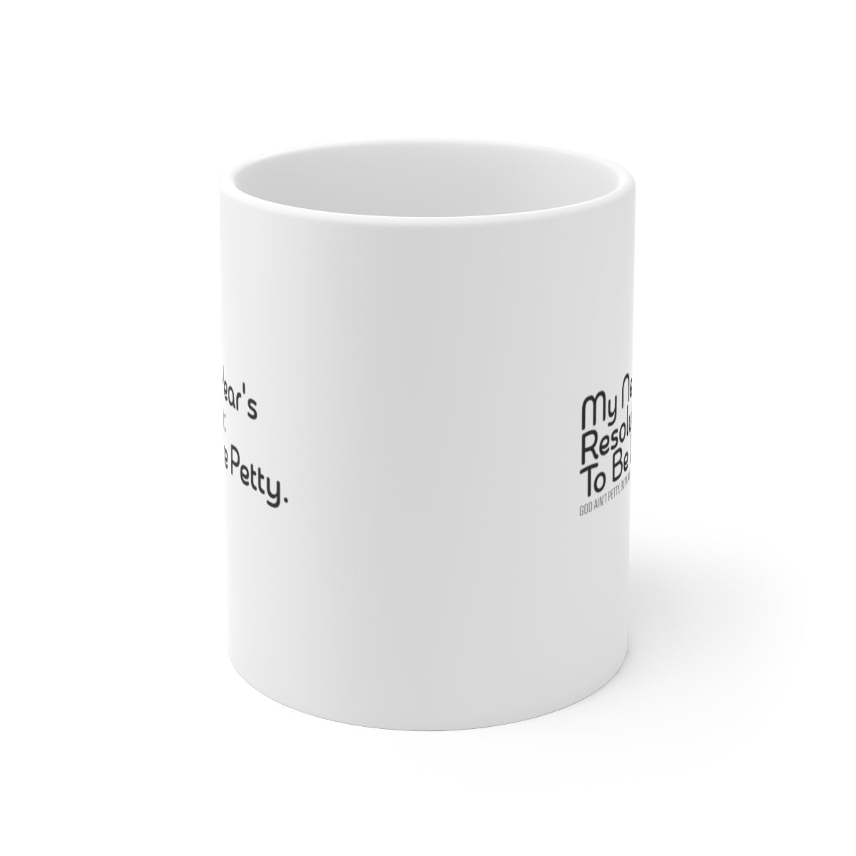 My New Year's Resolution: To be more Petty Mug 11oz (White/Black)-Mug-The Original God Ain't Petty But I Am