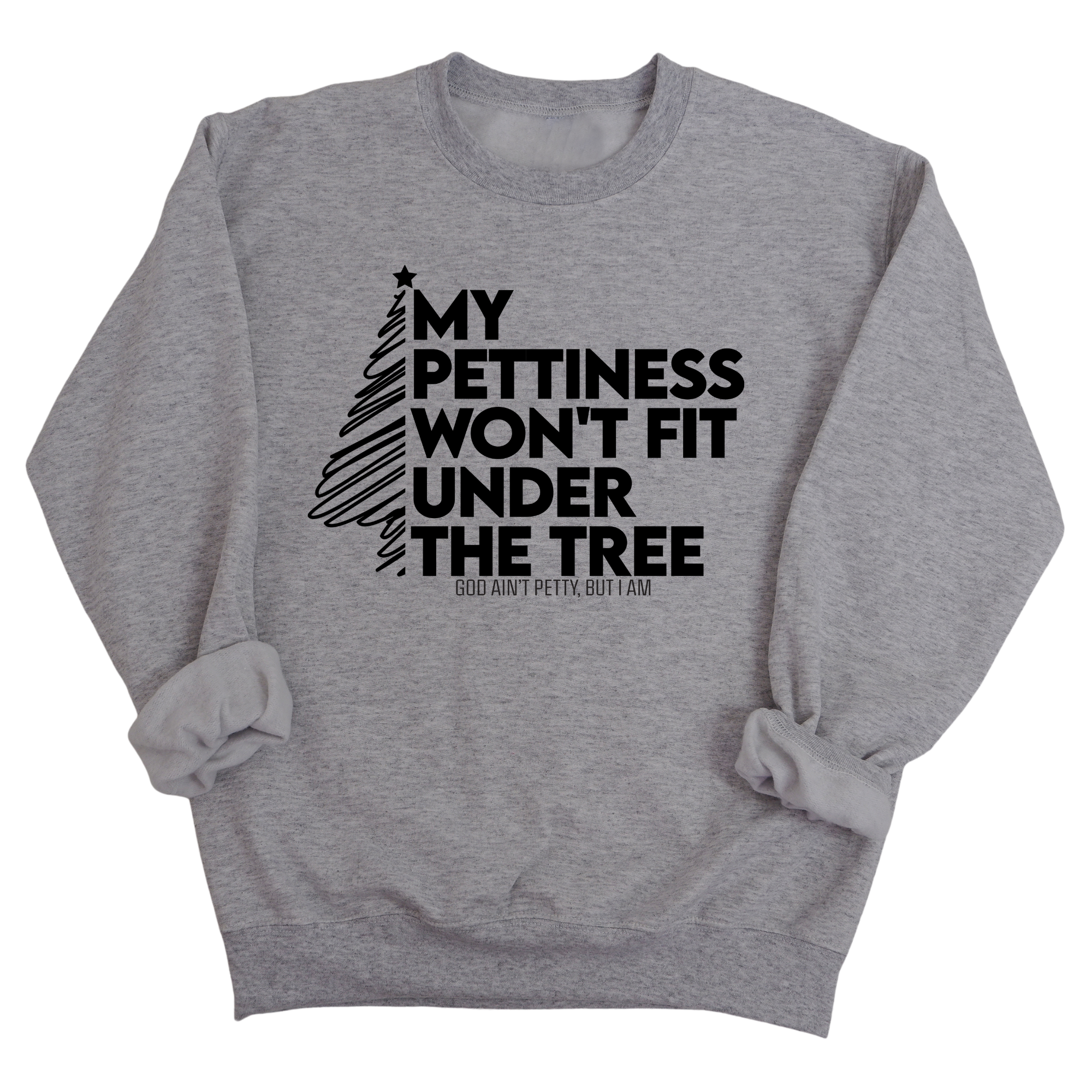 My Pettiness Won't Fit under the Tree Unisex Sweatshirt-Sweatshirt-The Original God Ain't Petty But I Am