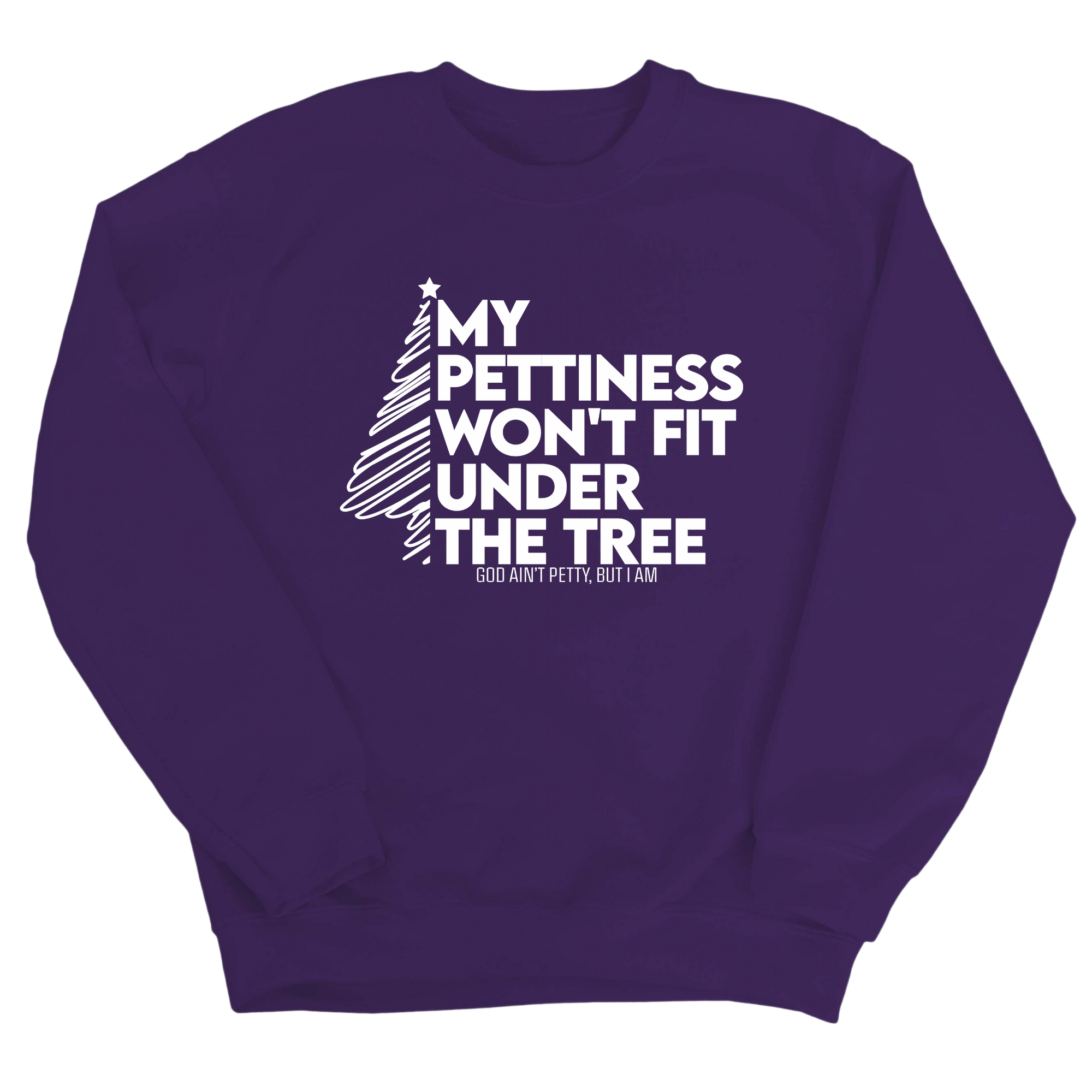 My Pettiness Won't Fit under the Tree Unisex Sweatshirt-Sweatshirt-The Original God Ain't Petty But I Am