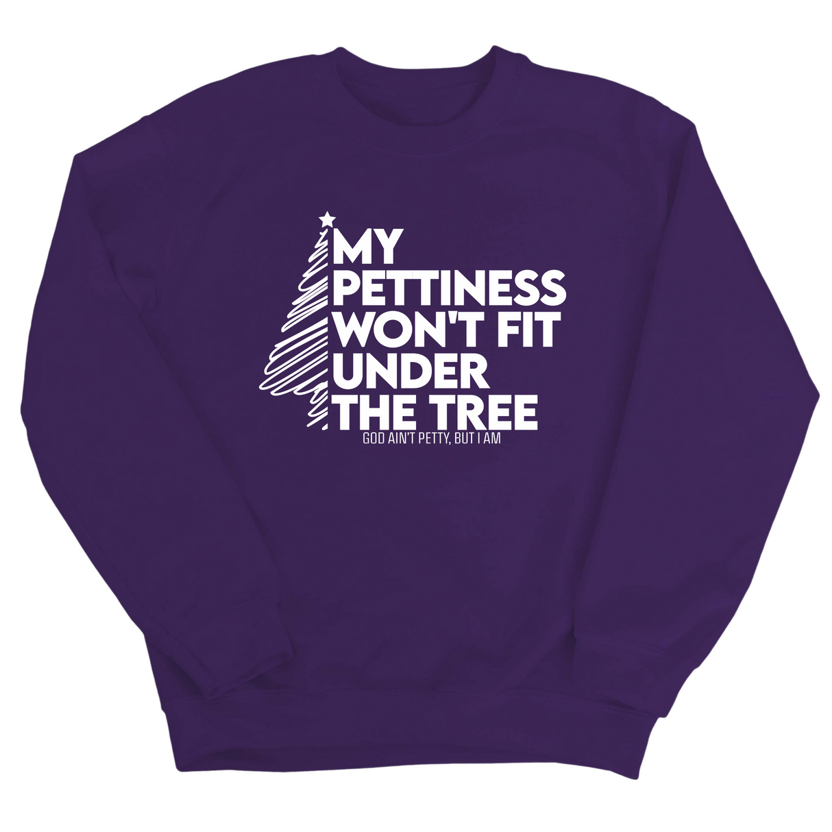 My Pettiness Won't Fit under the Tree Unisex Sweatshirt-Sweatshirt-The Original God Ain't Petty But I Am