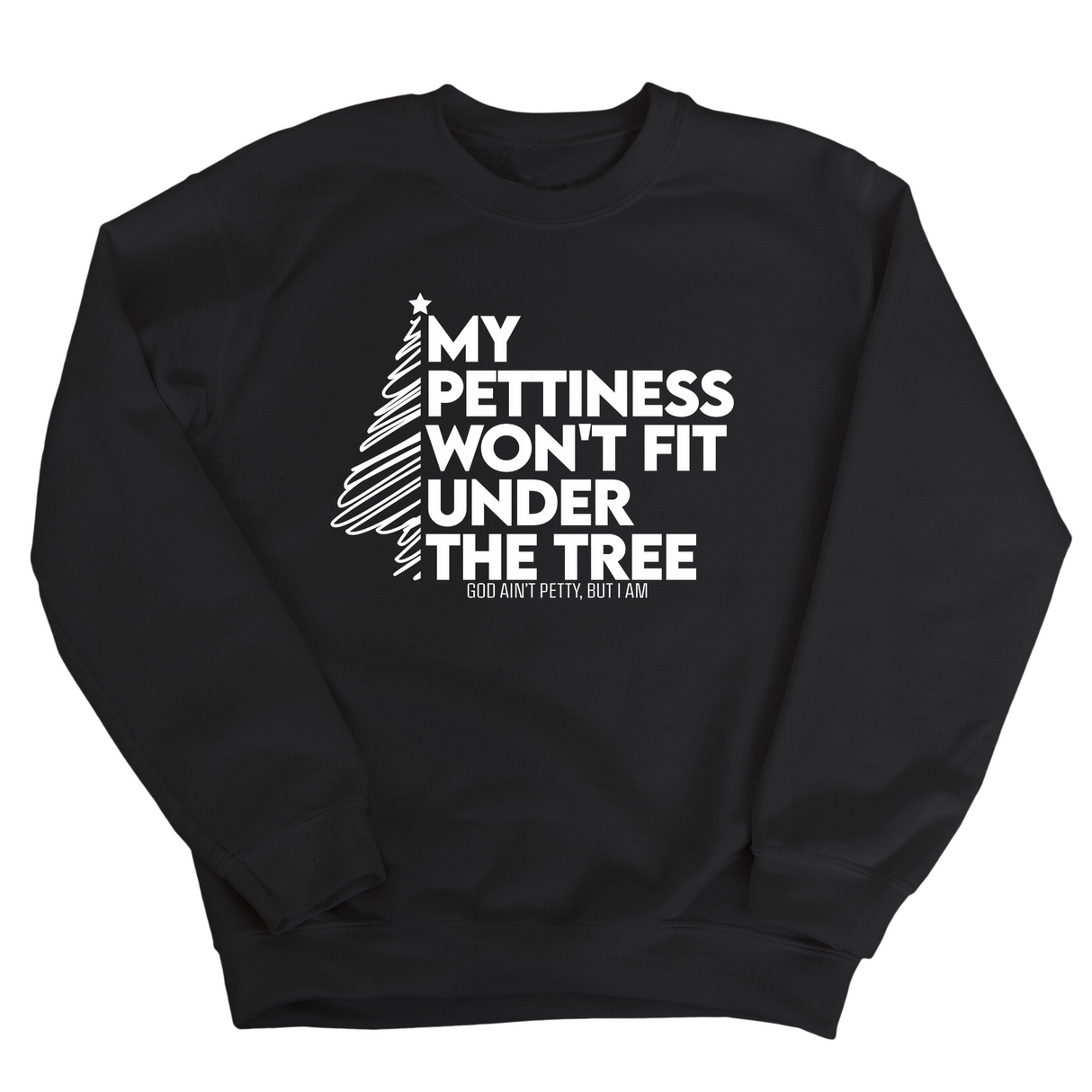My Pettiness Won't Fit under the Tree Unisex Sweatshirt-Sweatshirt-The Original God Ain't Petty But I Am