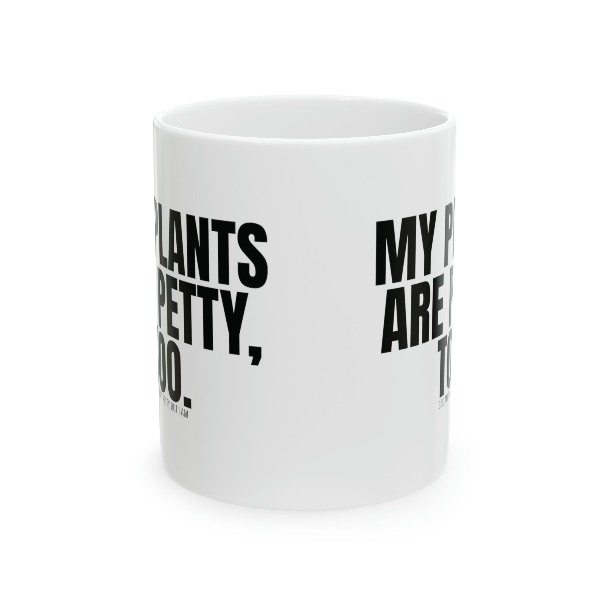 My Plants Are Petty Too Mug 11oz (White & Black)-Mug-The Original God Ain't Petty But I Am