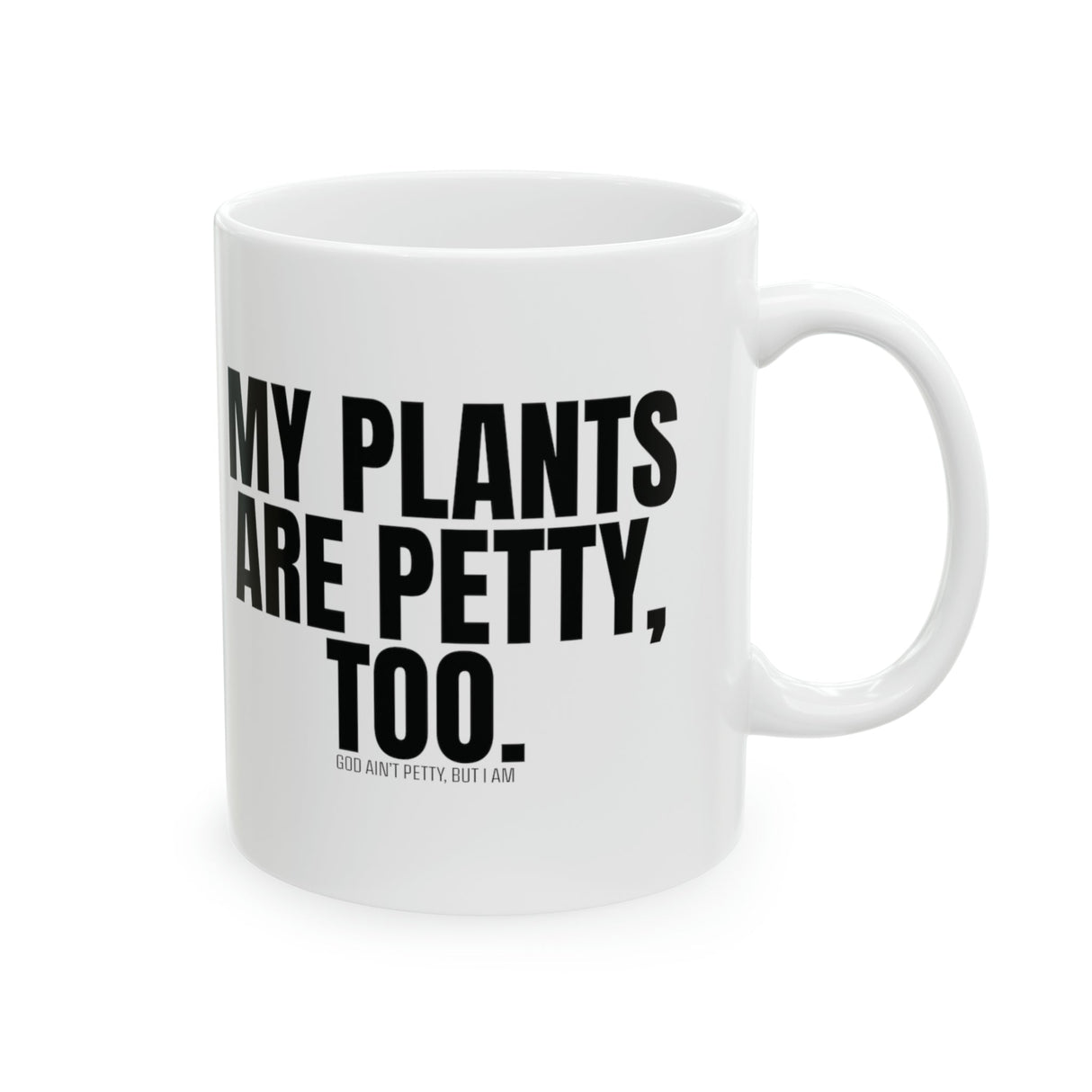 My Plants Are Petty Too Mug 11oz (White & Black)-Mug-The Original God Ain't Petty But I Am