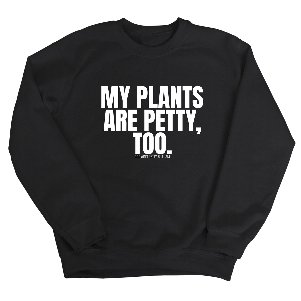 My Plants are Petty too Unisex Sweatshirt-Sweatshirt-The Original God Ain't Petty But I Am