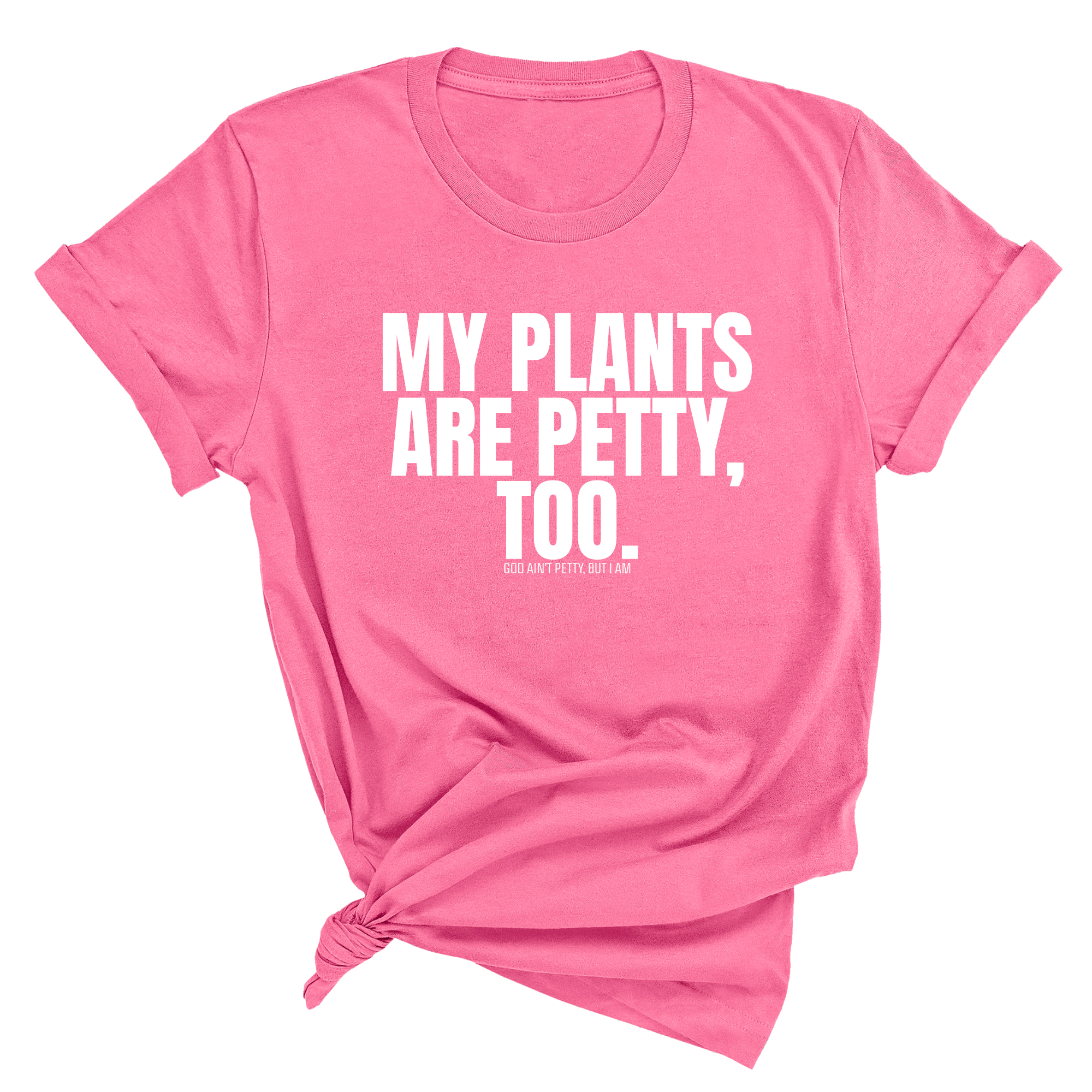 My Plants are Petty too Unisex Tee-T-Shirt-The Original God Ain't Petty But I Am