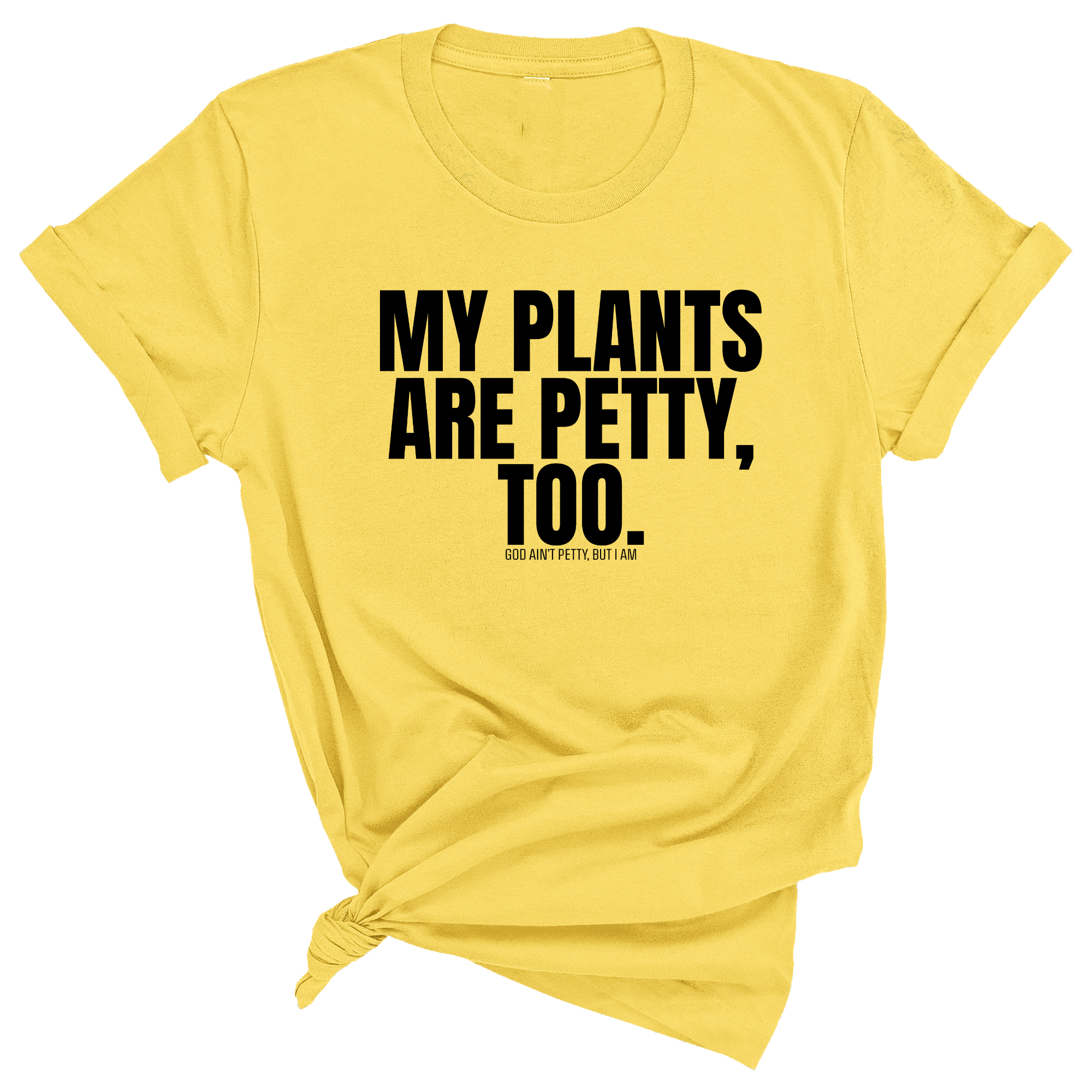 My Plants are Petty too Unisex Tee-T-Shirt-The Original God Ain't Petty But I Am