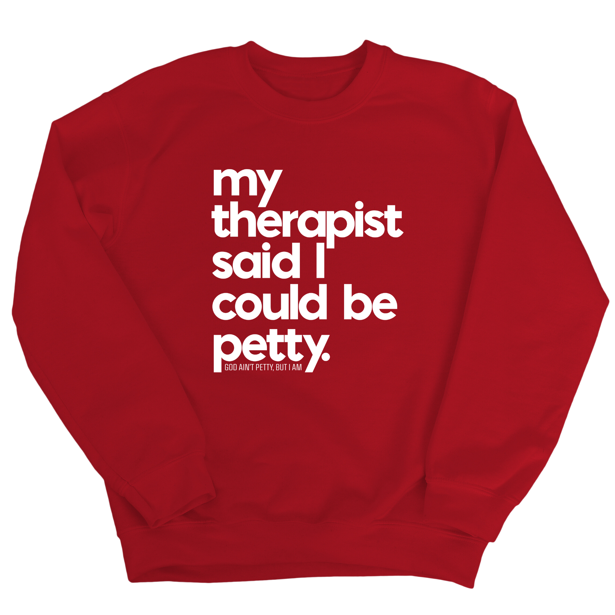 My Therapist said I could be Petty Unisex Sweatshirt-Sweatshirt-The Original God Ain't Petty But I Am