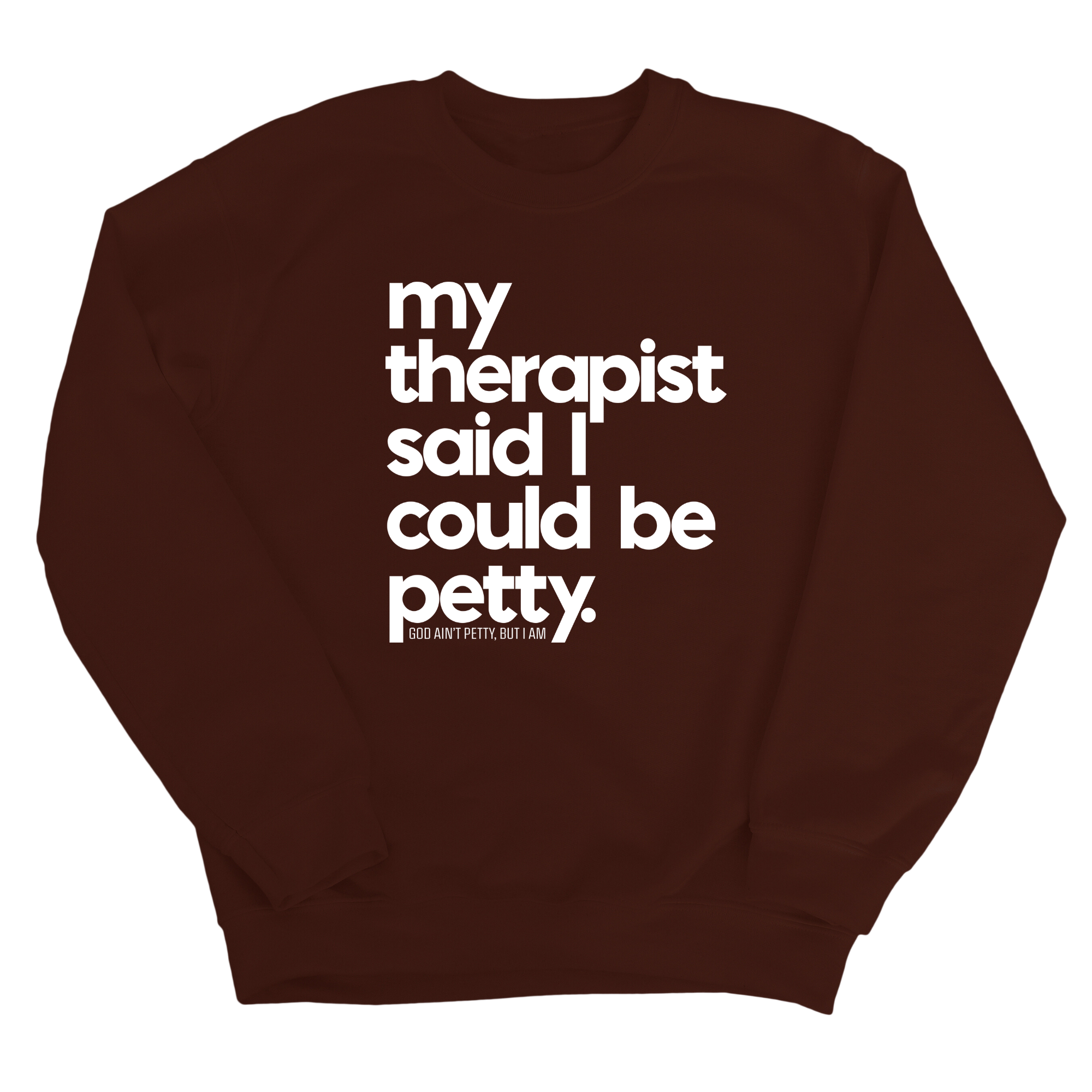My Therapist said I could be Petty Unisex Sweatshirt-Sweatshirt-The Original God Ain't Petty But I Am