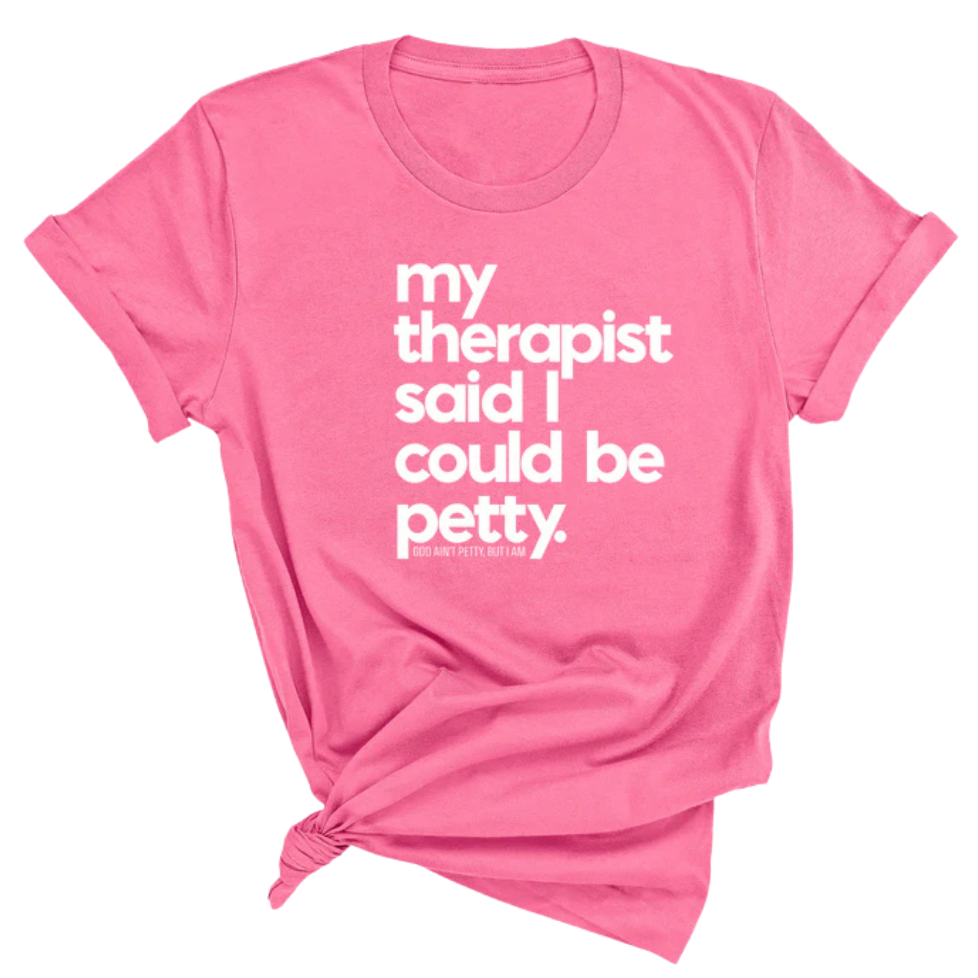 My Therapist said I could be Petty Unisex Tee-T-Shirt-The Original God Ain't Petty But I Am
