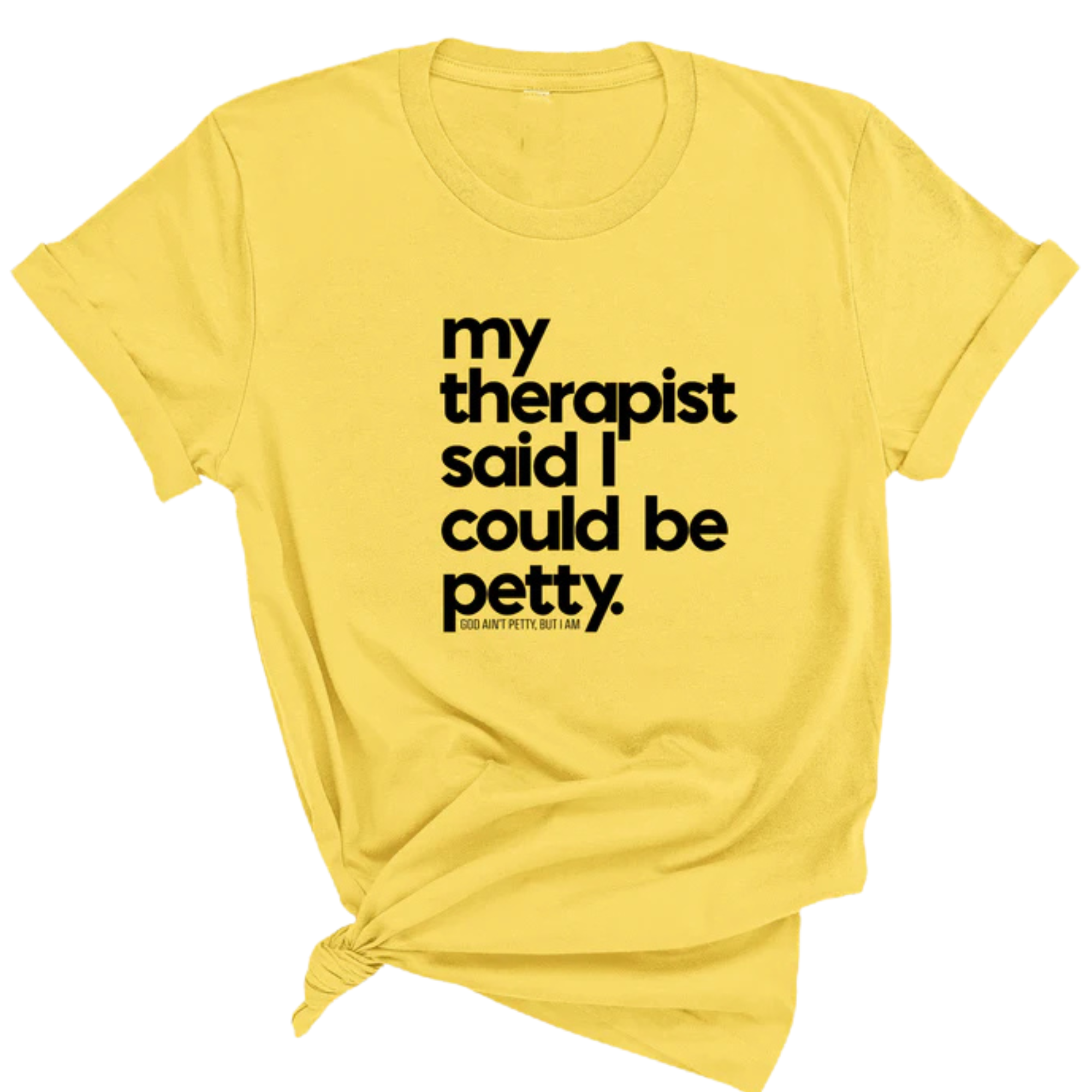 My Therapist said I could be Petty Unisex Tee-T-Shirt-The Original God Ain't Petty But I Am