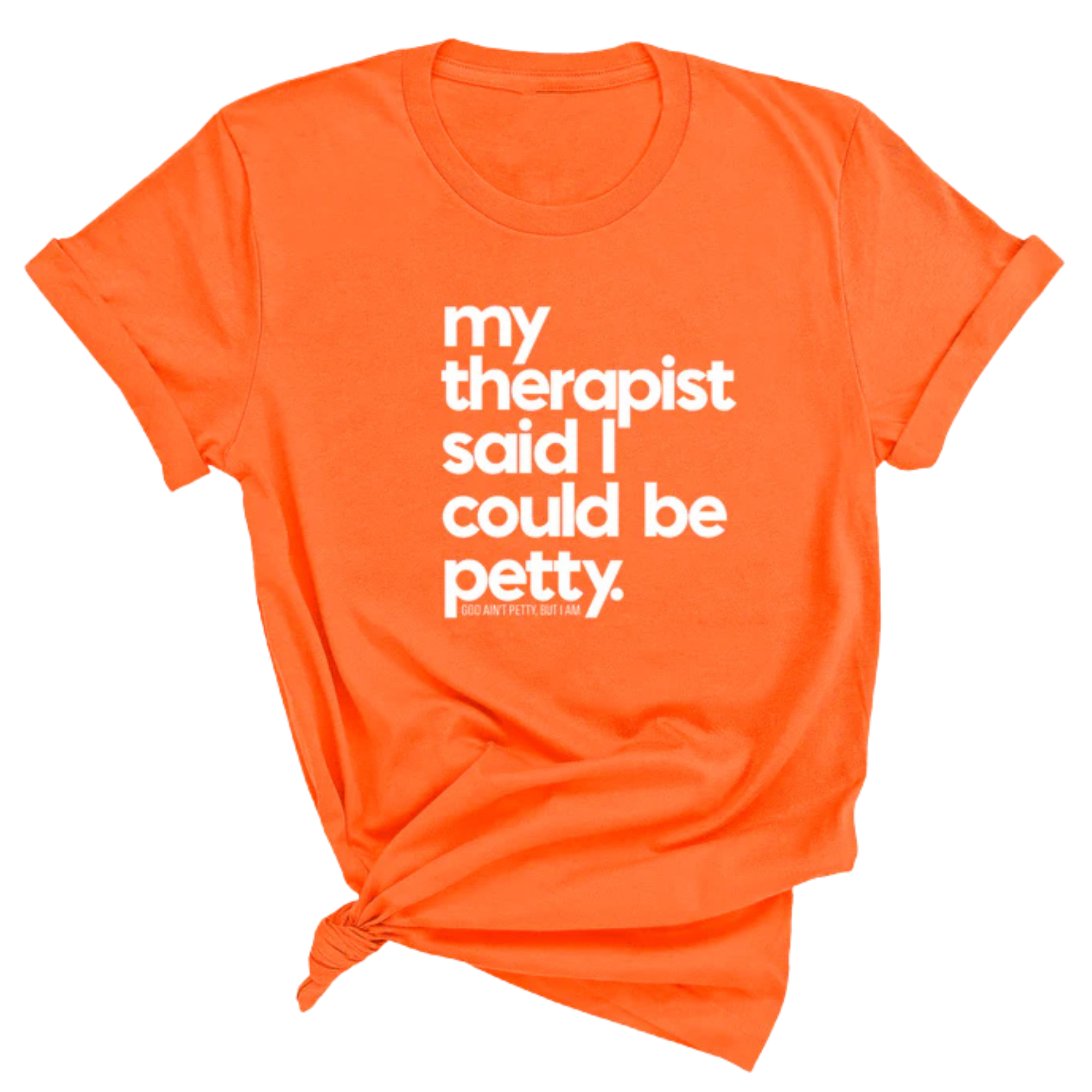 My Therapist said I could be Petty Unisex Tee-T-Shirt-The Original God Ain't Petty But I Am