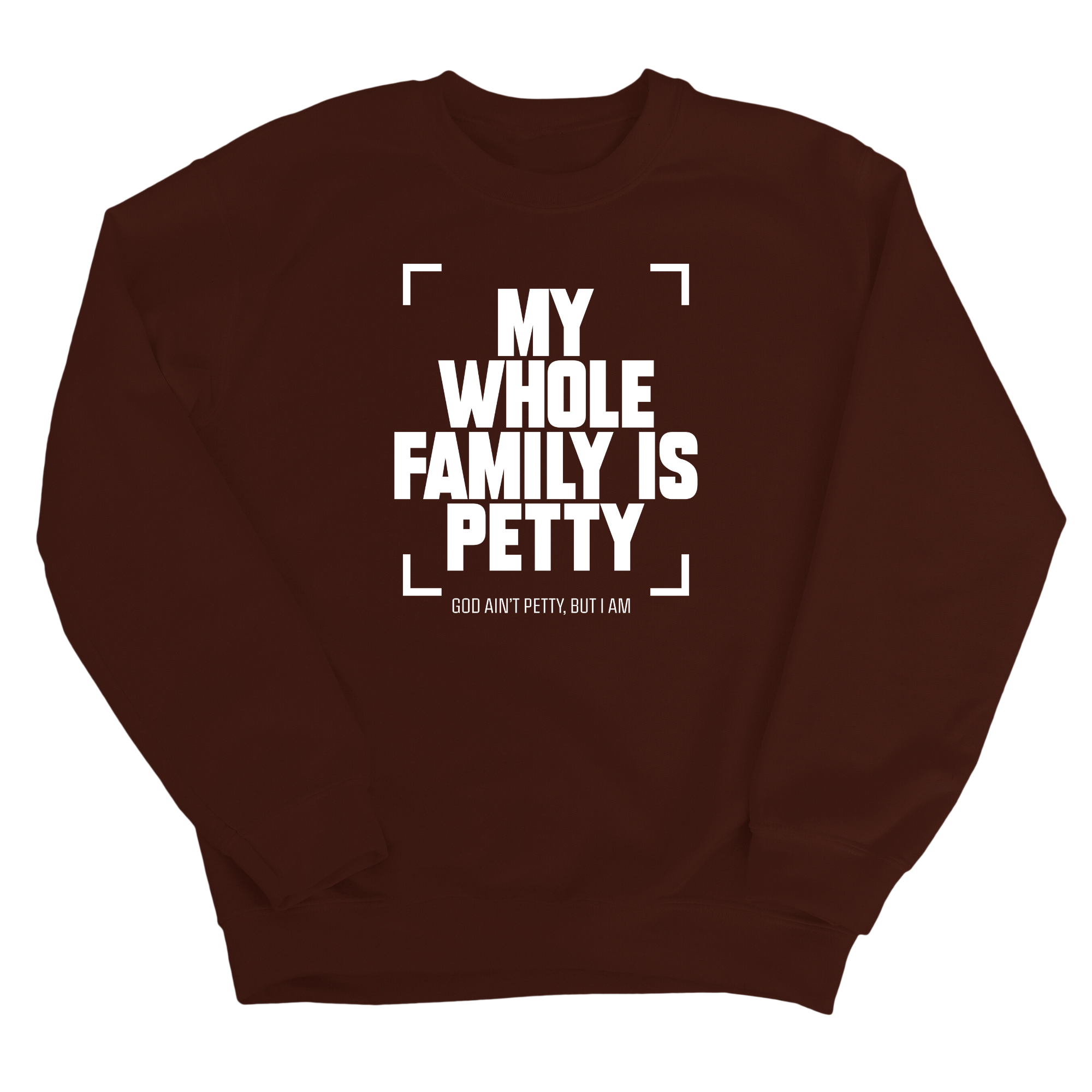 My Whole Family is Petty Unisex Sweatshirt-Sweatshirt-The Original God Ain't Petty But I Am