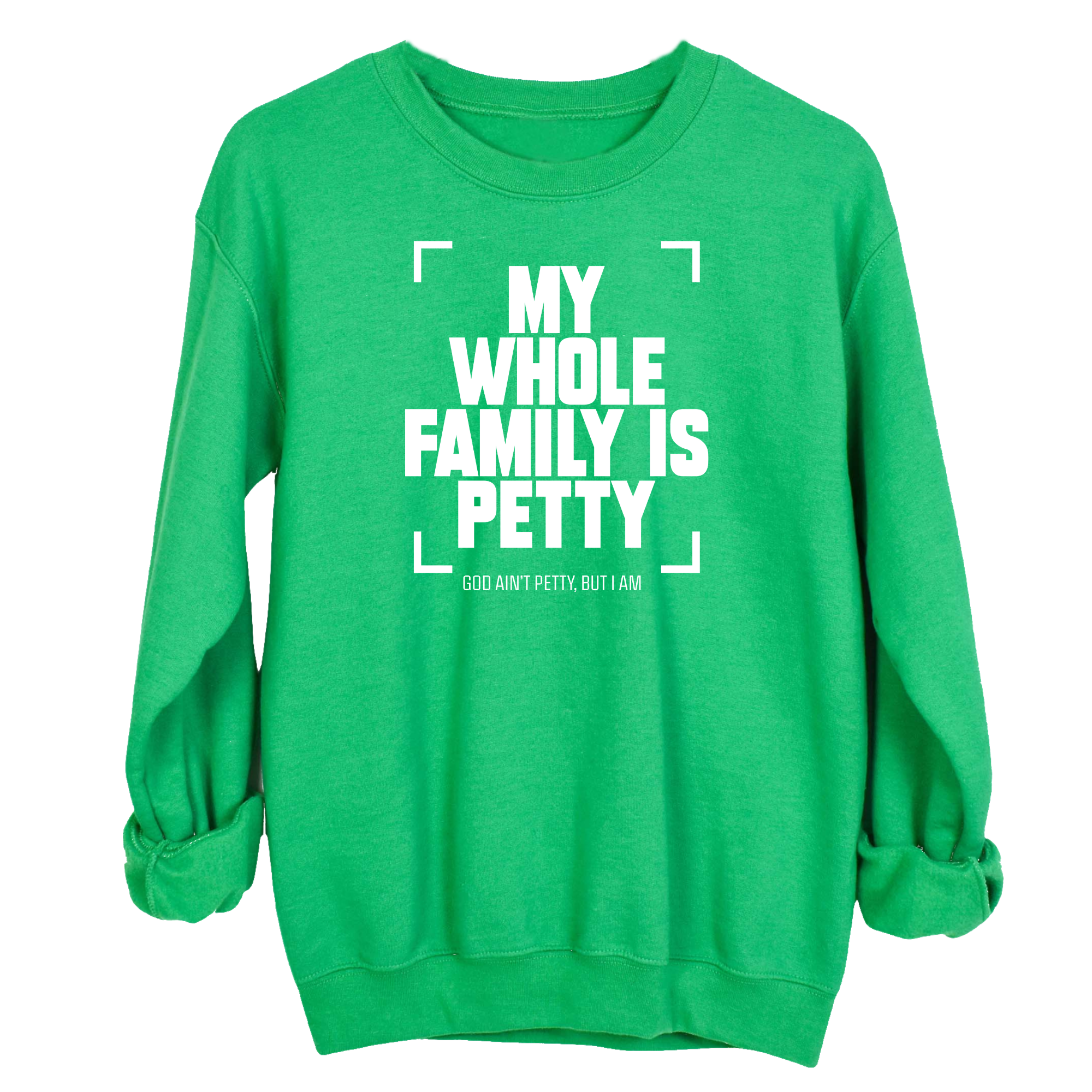 My Whole Family is Petty Unisex Sweatshirt-Sweatshirt-The Original God Ain't Petty But I Am