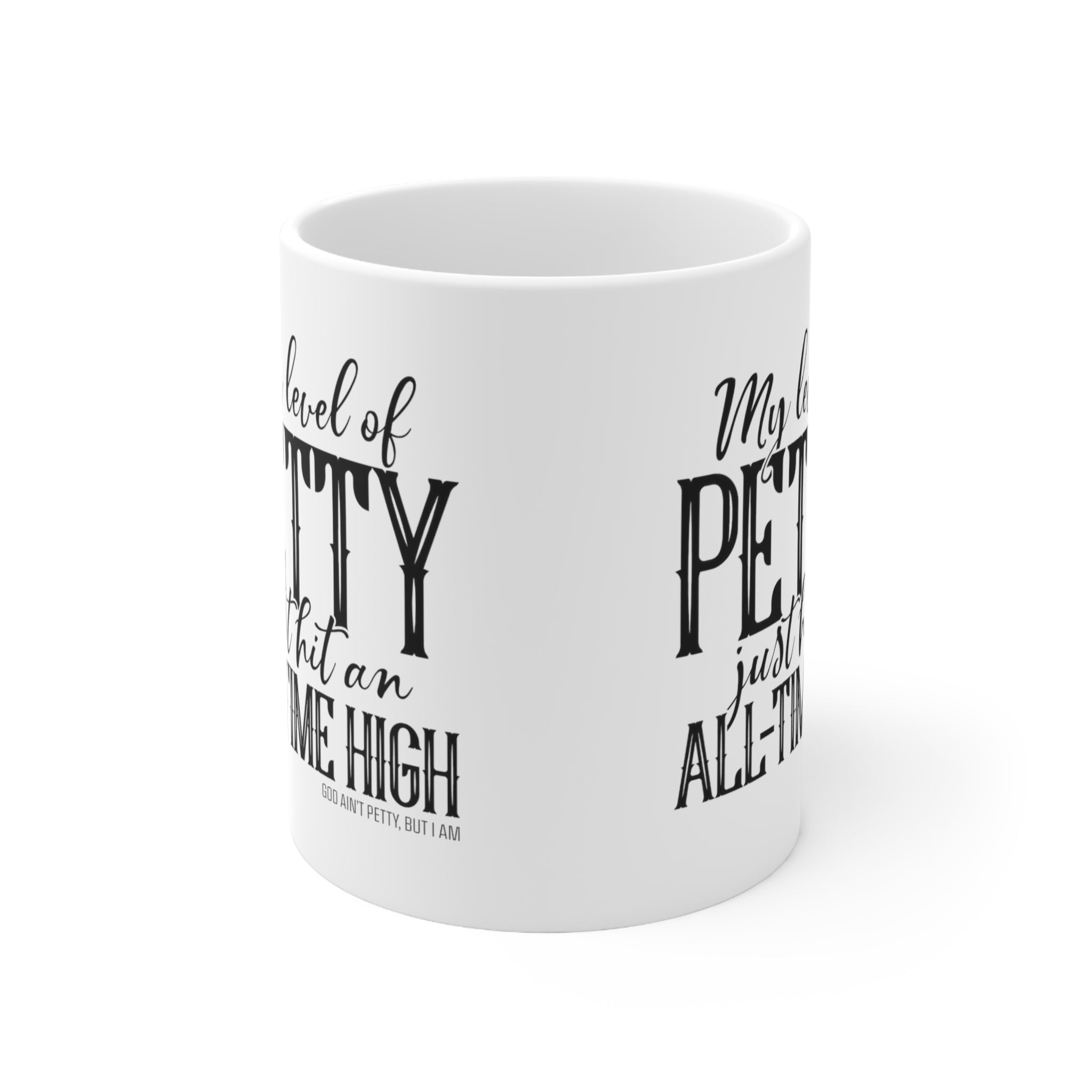 My level of Petty just hit an ALL-TIME HIGH Mug 11oz (White/Black)-Mug-The Original God Ain't Petty But I Am