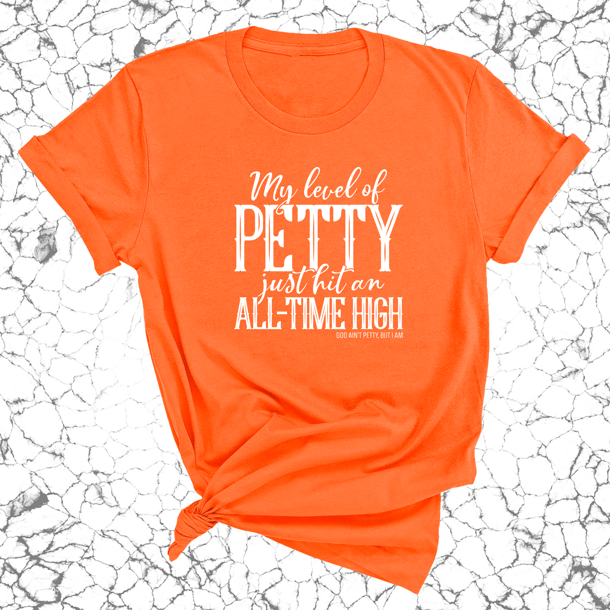 My level of petty just hit an ALL-TIME HIGH Unisex Tee-T-Shirt-The Original God Ain't Petty But I Am