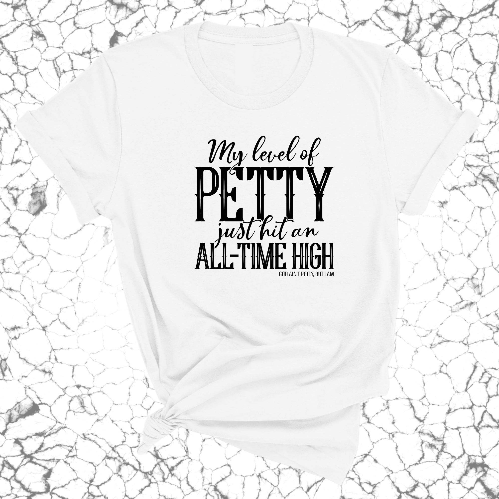 My level of petty just hit an ALL-TIME HIGH Unisex Tee-T-Shirt-The Original God Ain't Petty But I Am