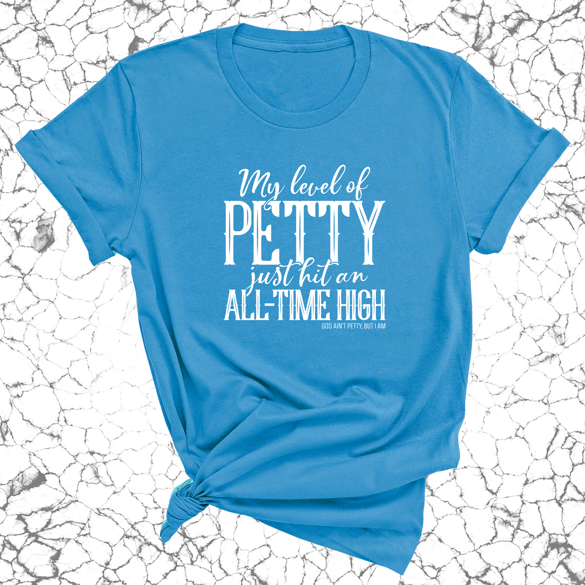 My level of petty just hit an ALL-TIME HIGH Unisex Tee-T-Shirt-The Original God Ain't Petty But I Am