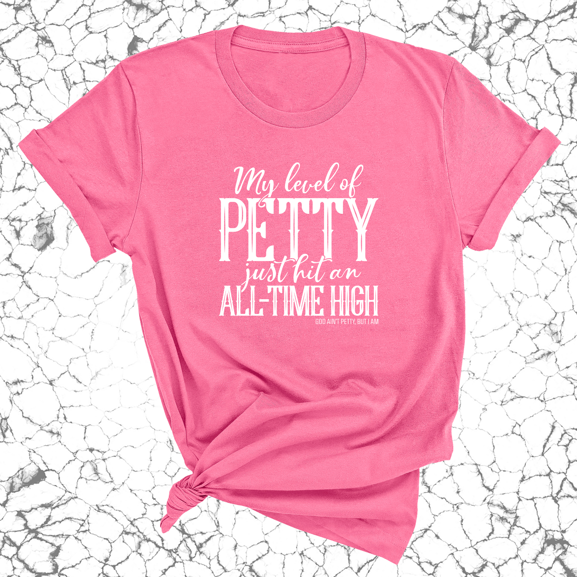 My level of petty just hit an ALL-TIME HIGH Unisex Tee-T-Shirt-The Original God Ain't Petty But I Am