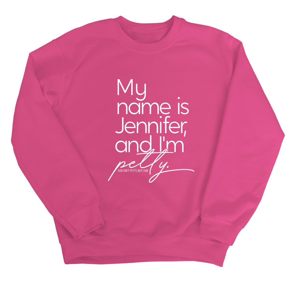 My name is Jennifer and I'm Petty Unisex Sweatshirt-Sweatshirt-The Original God Ain't Petty But I Am