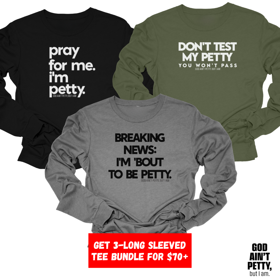 Neutral 3-Long Sleeved Tee Starter Pack (Pray/Breaking/Test)-Bundle-The Original God Ain't Petty But I Am