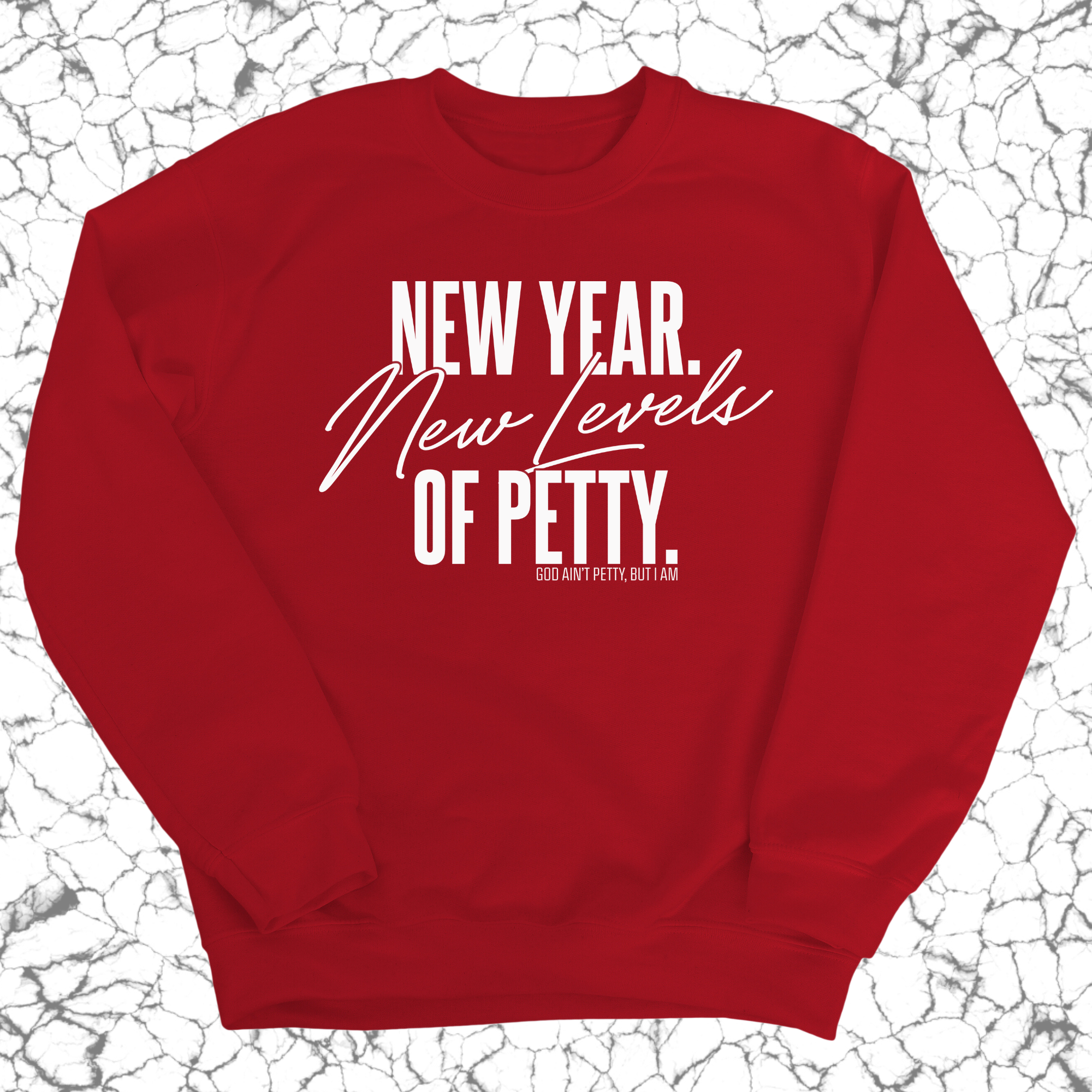 New Year. New Levels of Petty Unisex Sweatshirt-Sweatshirt-The Original God Ain't Petty But I Am
