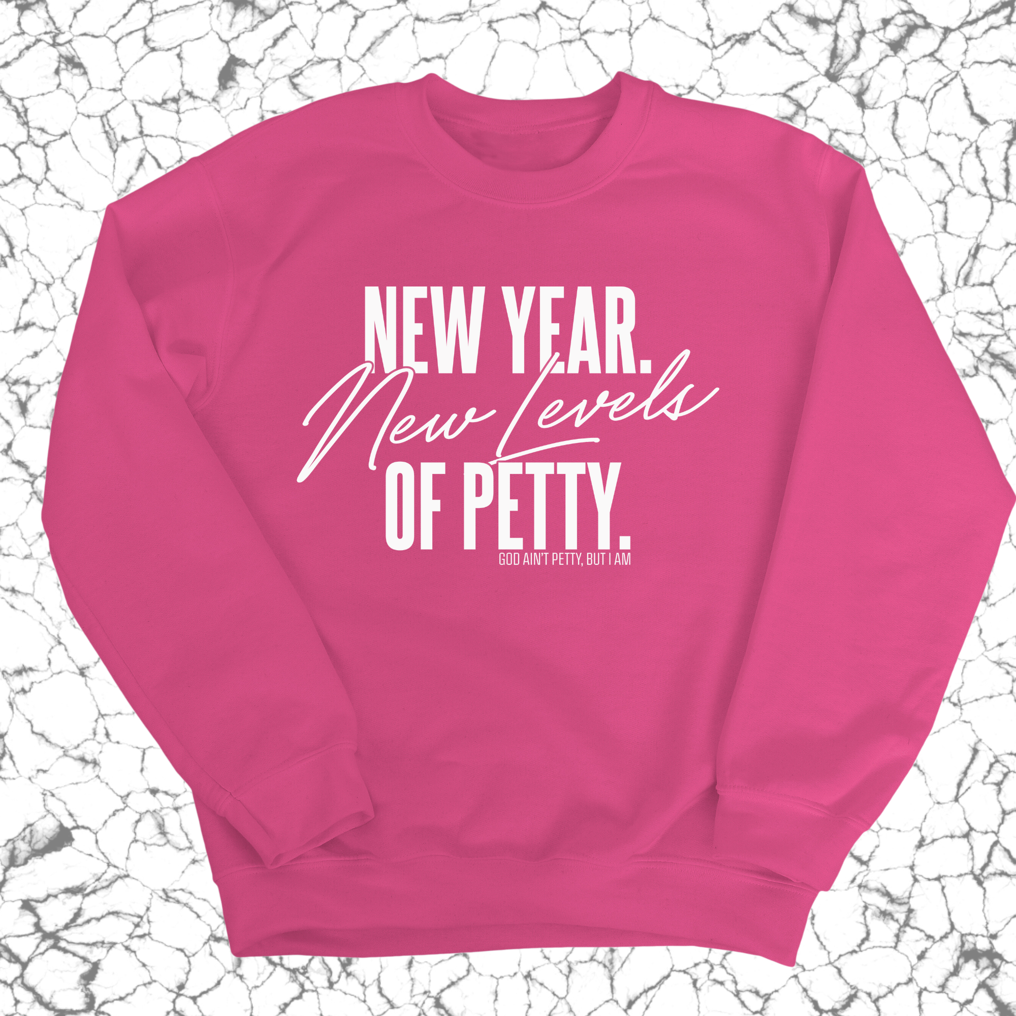 New Year. New Levels of Petty Unisex Sweatshirt-Sweatshirt-The Original God Ain't Petty But I Am