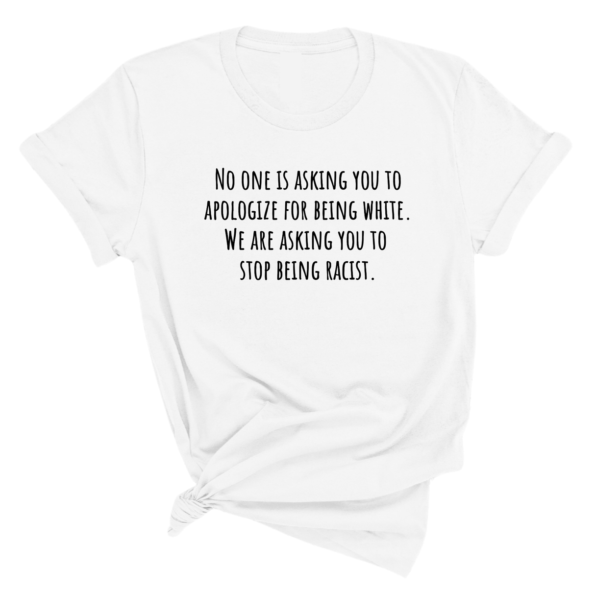 No one is asking you to apologize for being white. We are asking you to stop being racist Unisex Tee-T-Shirt-The Original God Ain't Petty But I Am