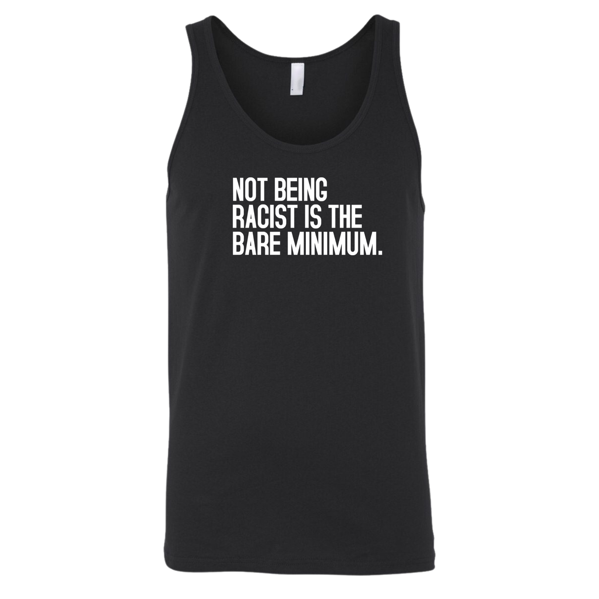 Not Being Racist Is the Bare Minimum Unisex Tank Top-T-Shirt-The Original God Ain't Petty But I Am