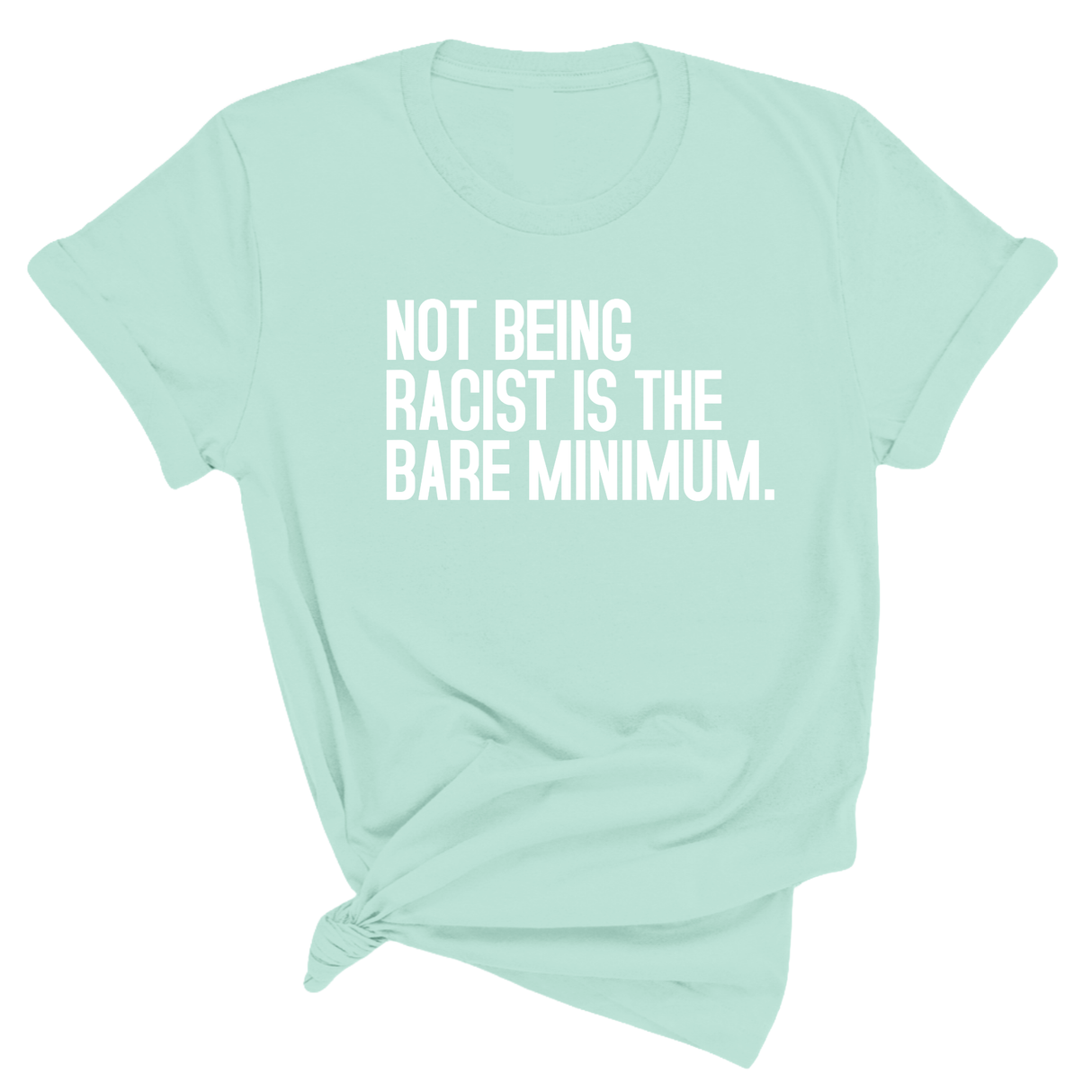 Not Being Racist Is the Bare Minimum Unisex Tee-T-Shirt-The Original God Ain't Petty But I Am