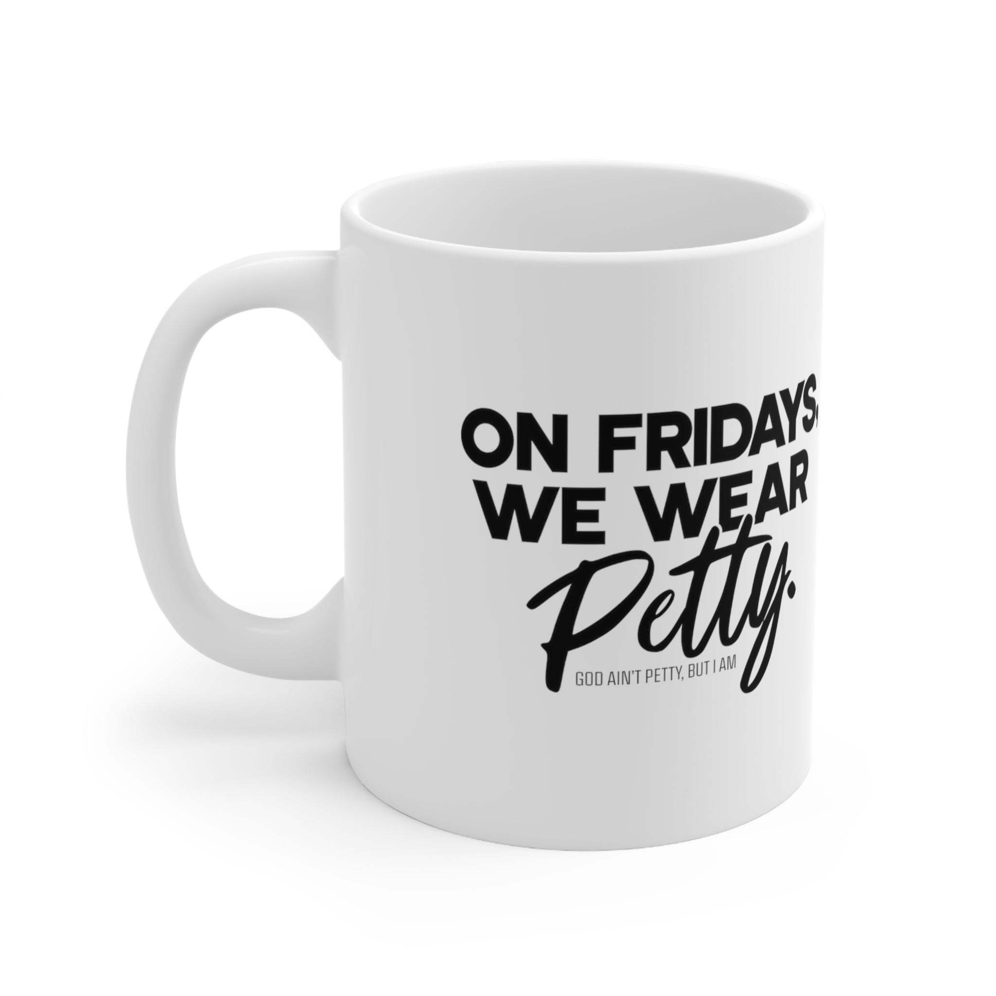 On Fridays We Wear Petty Mug 11oz (White & Black)-Mug-The Original God Ain't Petty But I Am