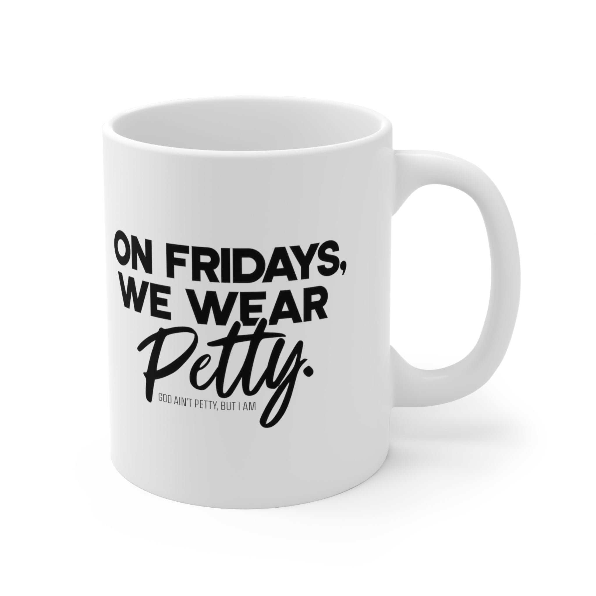 On Fridays We Wear Petty Mug 11oz (White & Black)-Mug-The Original God Ain't Petty But I Am