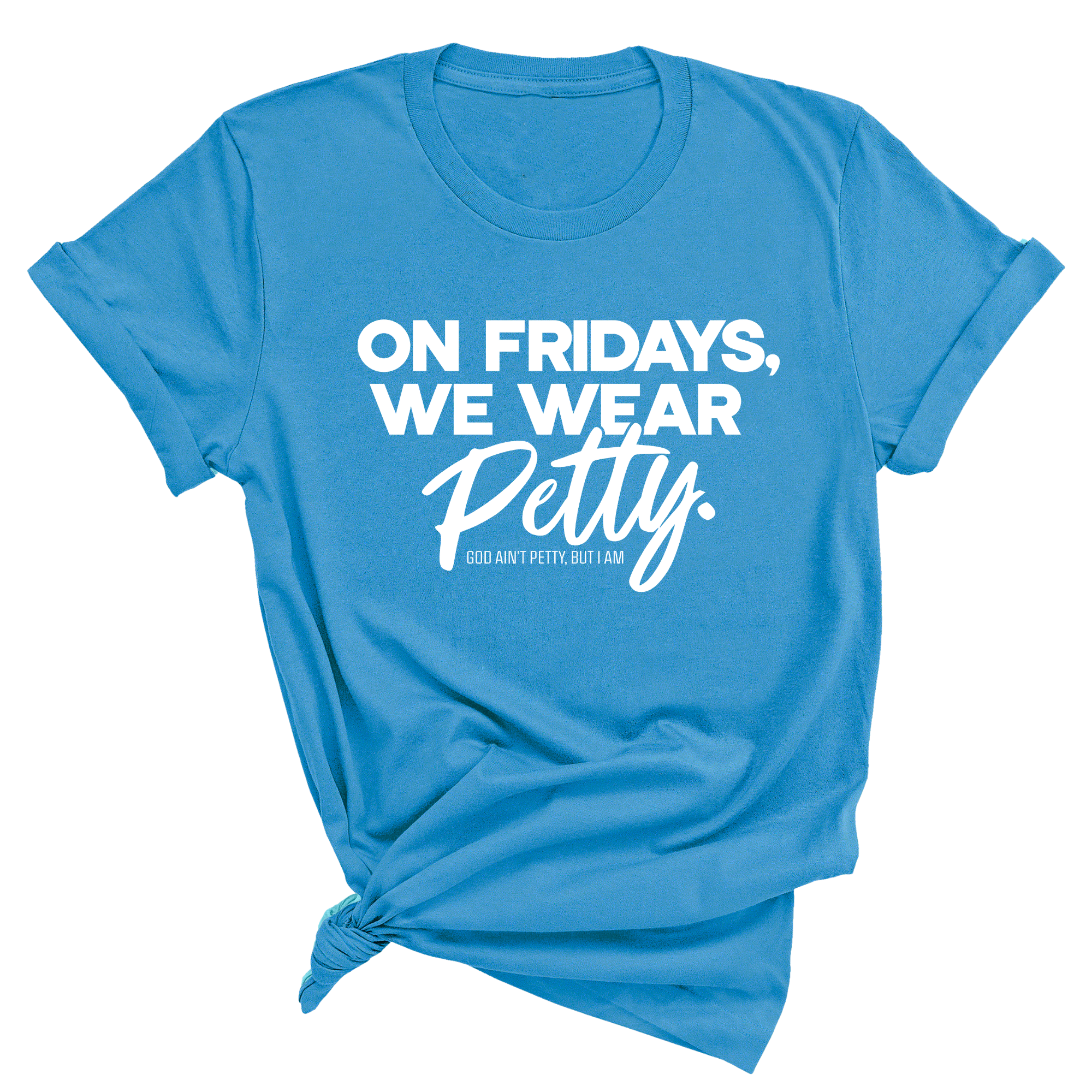 On Fridays We Wear Petty Unisex Tee-T-Shirt-The Original God Ain't Petty But I Am