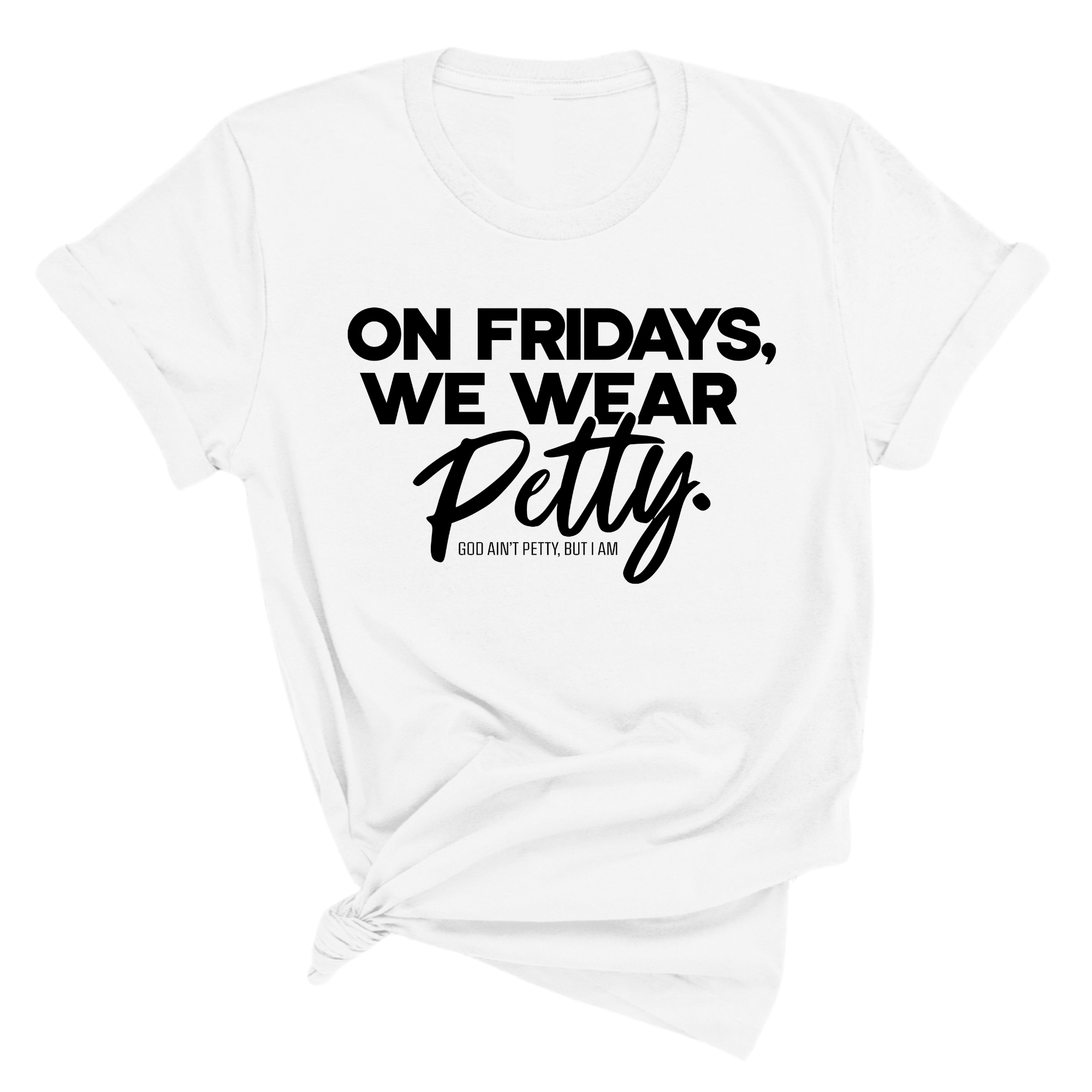 On Fridays We Wear Petty Unisex Tee-T-Shirt-The Original God Ain't Petty But I Am