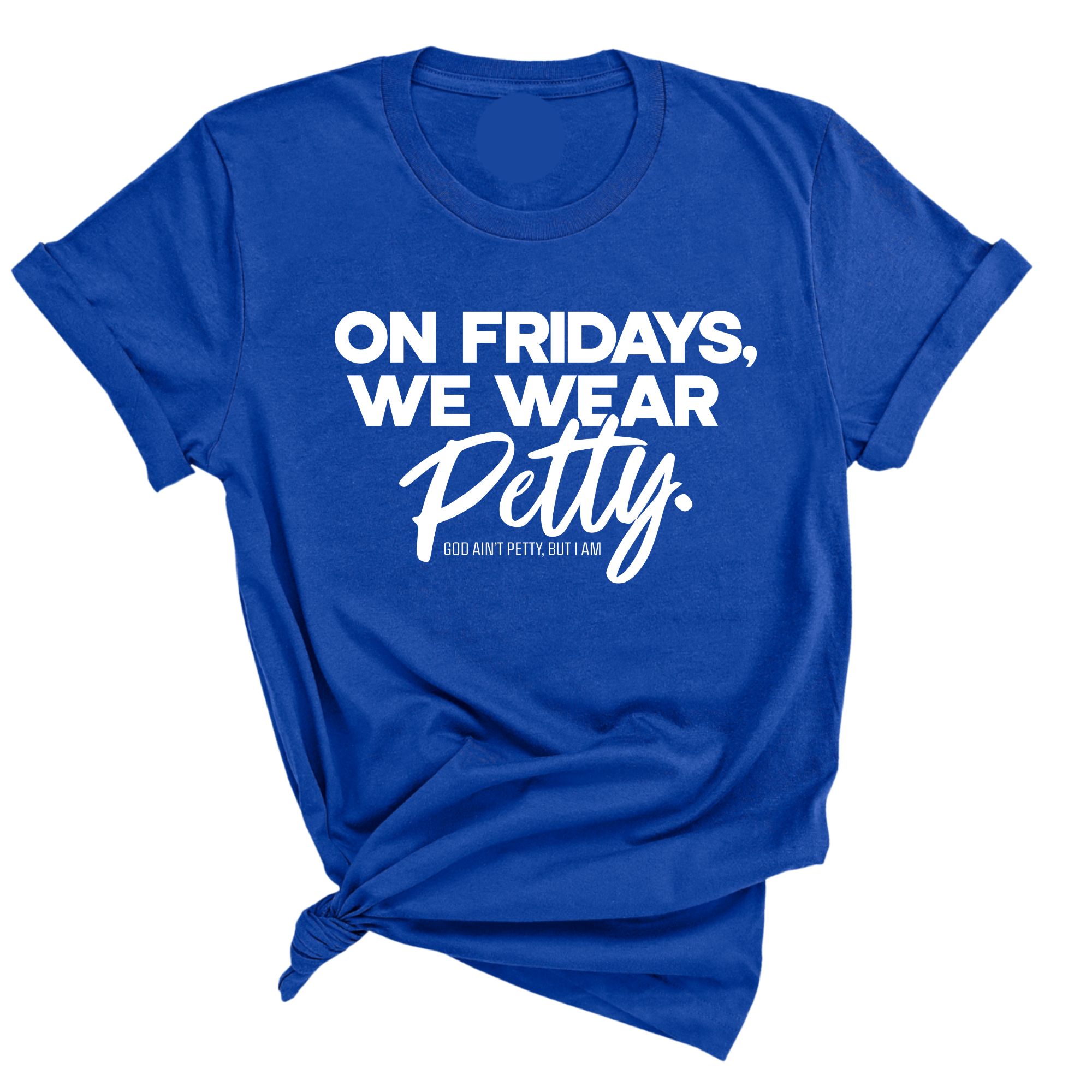 On Fridays We Wear Petty Unisex Tee-T-Shirt-The Original God Ain't Petty But I Am