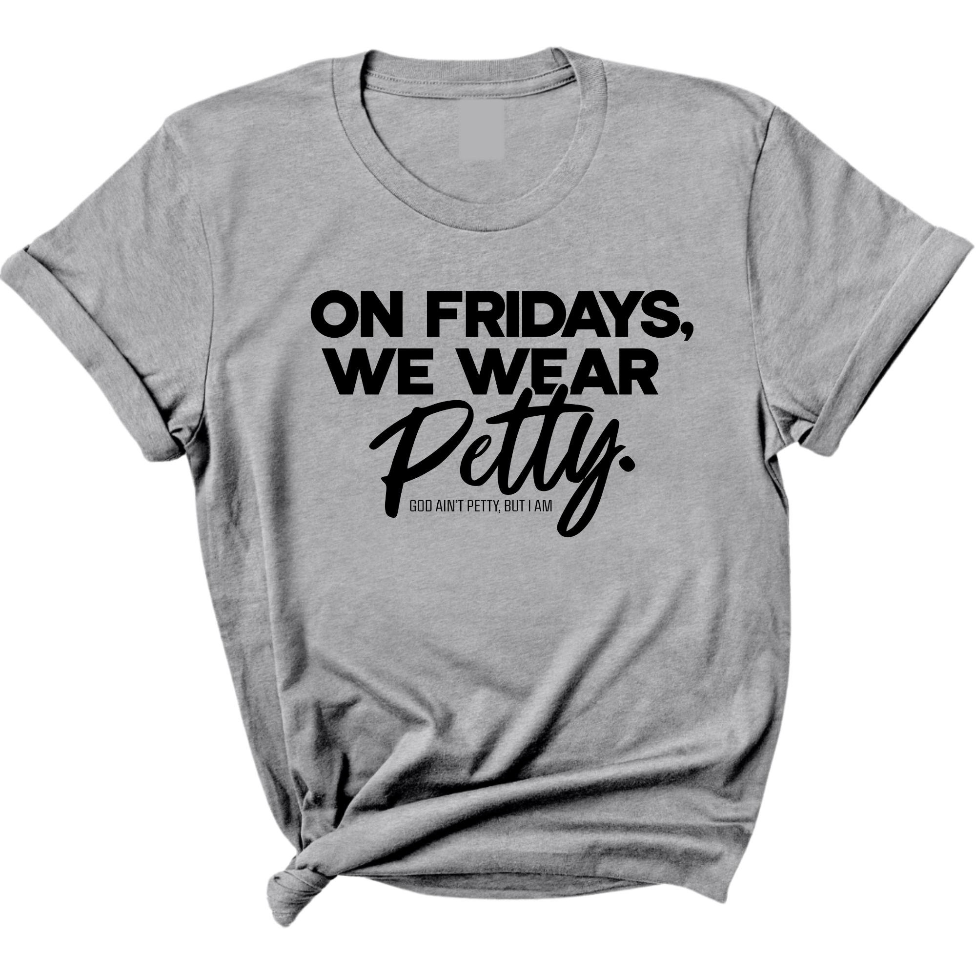 On Fridays We Wear Petty Unisex Tee-T-Shirt-The Original God Ain't Petty But I Am
