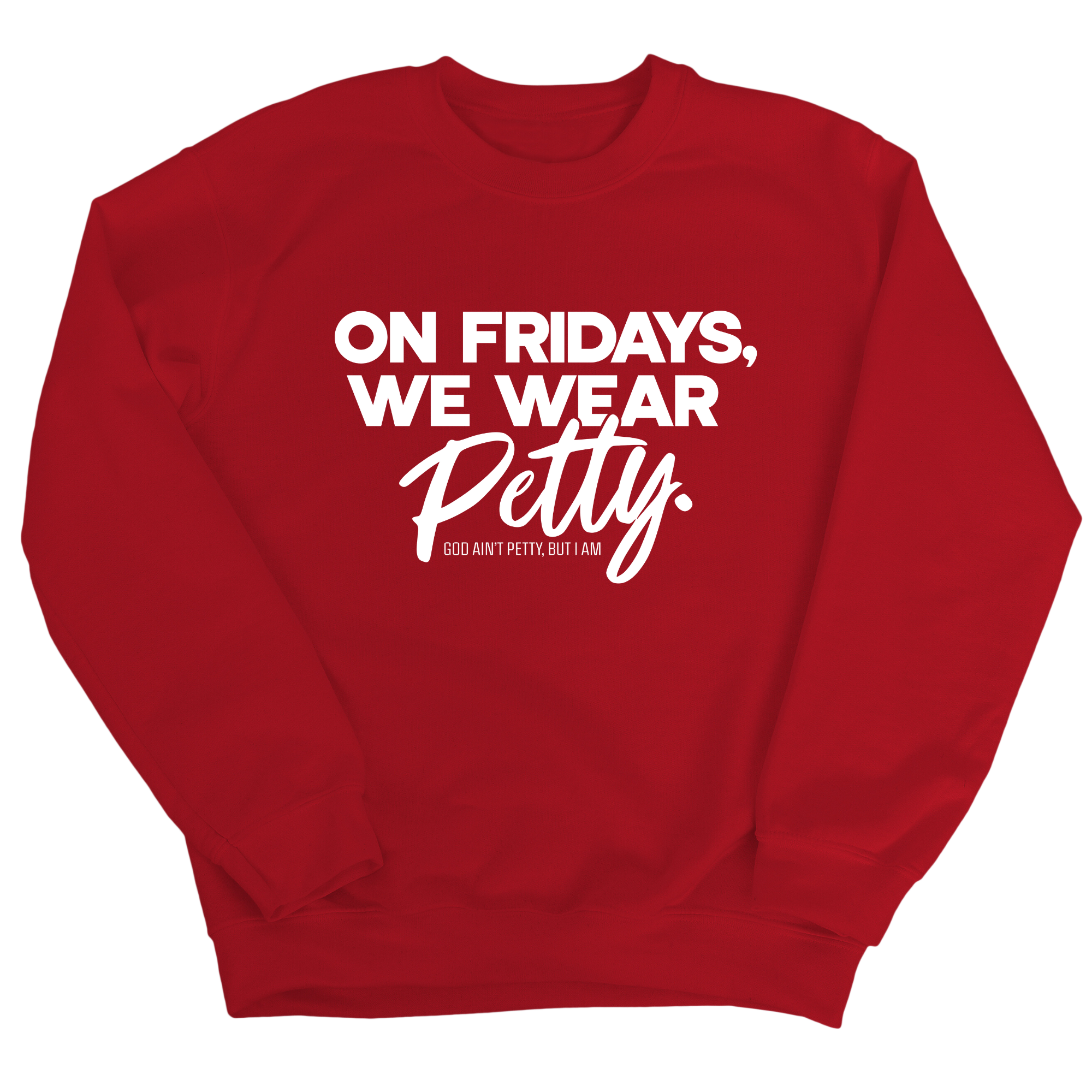 On Fridays we wear petty Unisex Sweatshirt-Sweatshirt-The Original God Ain't Petty But I Am