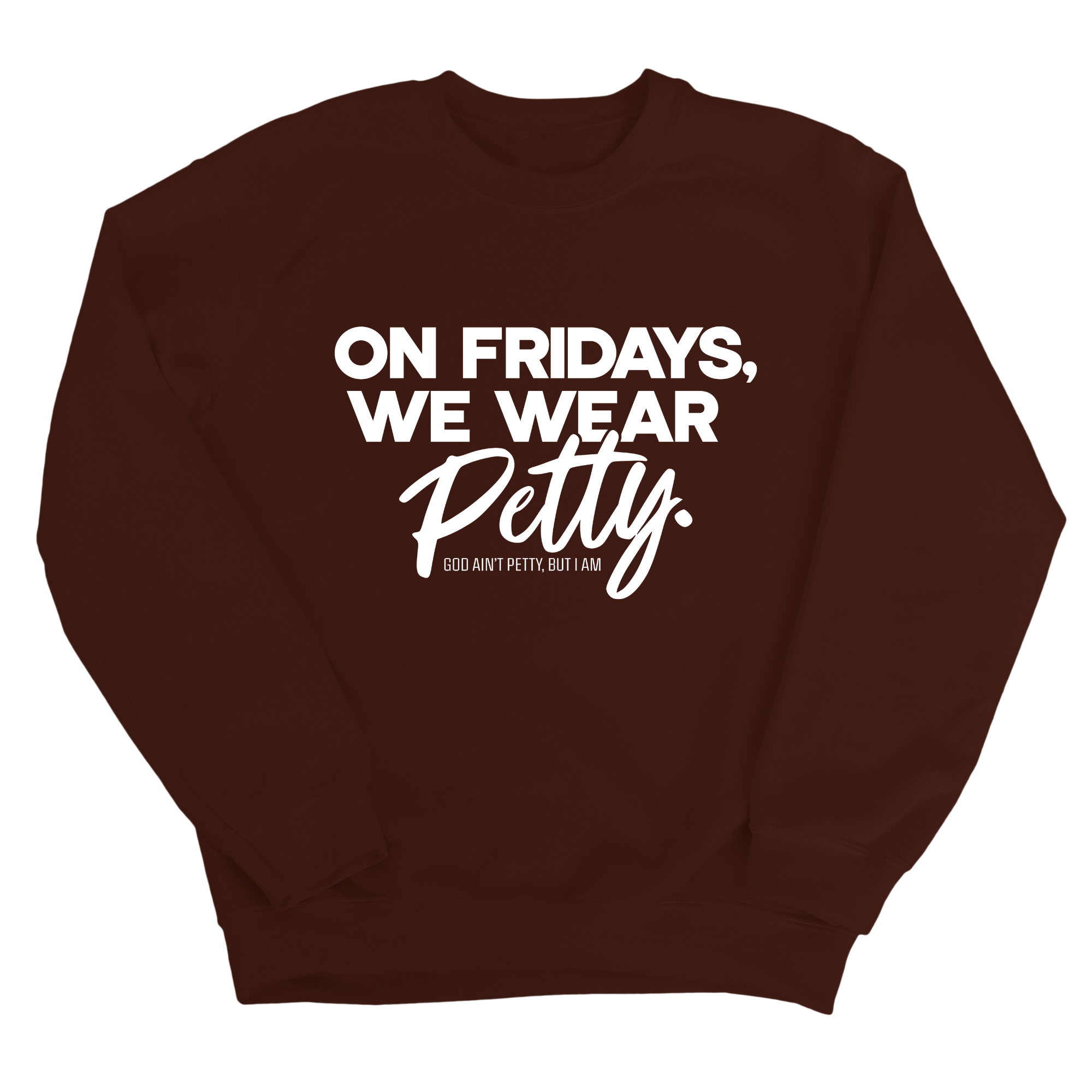 On Fridays we wear petty Unisex Sweatshirt-Sweatshirt-The Original God Ain't Petty But I Am