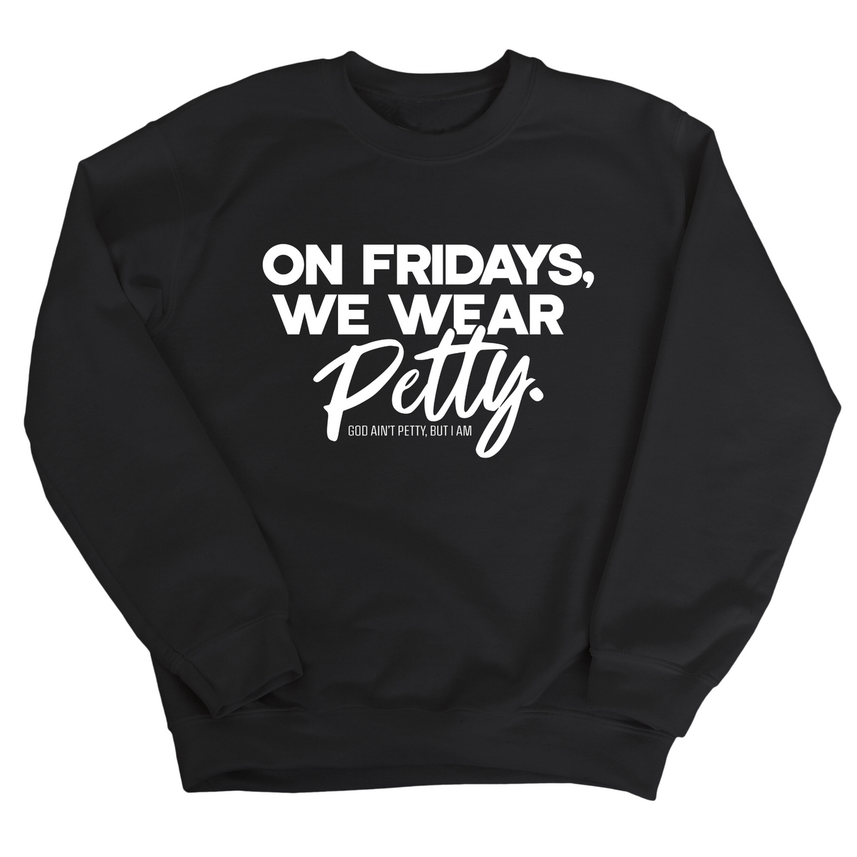 On Fridays we wear petty Unisex Sweatshirt-Sweatshirt-The Original God Ain't Petty But I Am