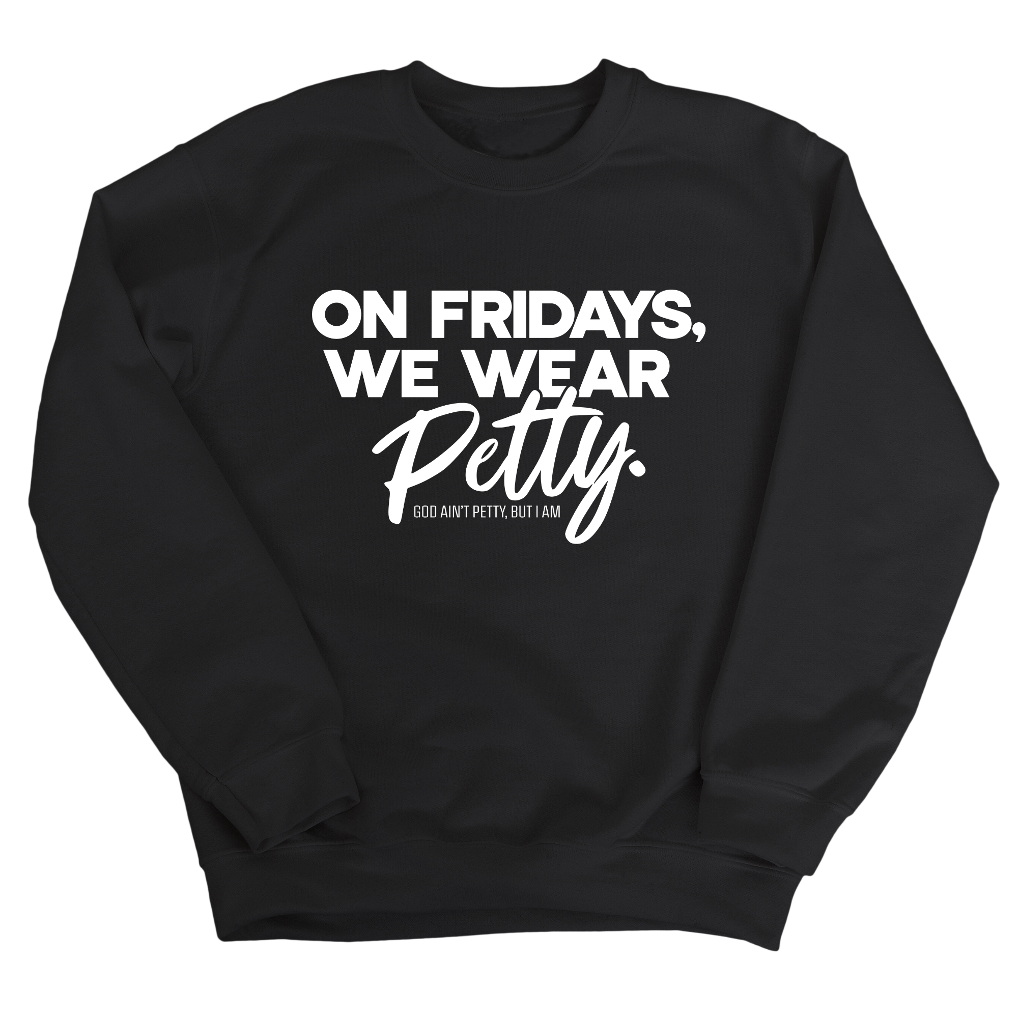 On Fridays we wear petty Unisex Sweatshirt-Sweatshirt-The Original God Ain't Petty But I Am