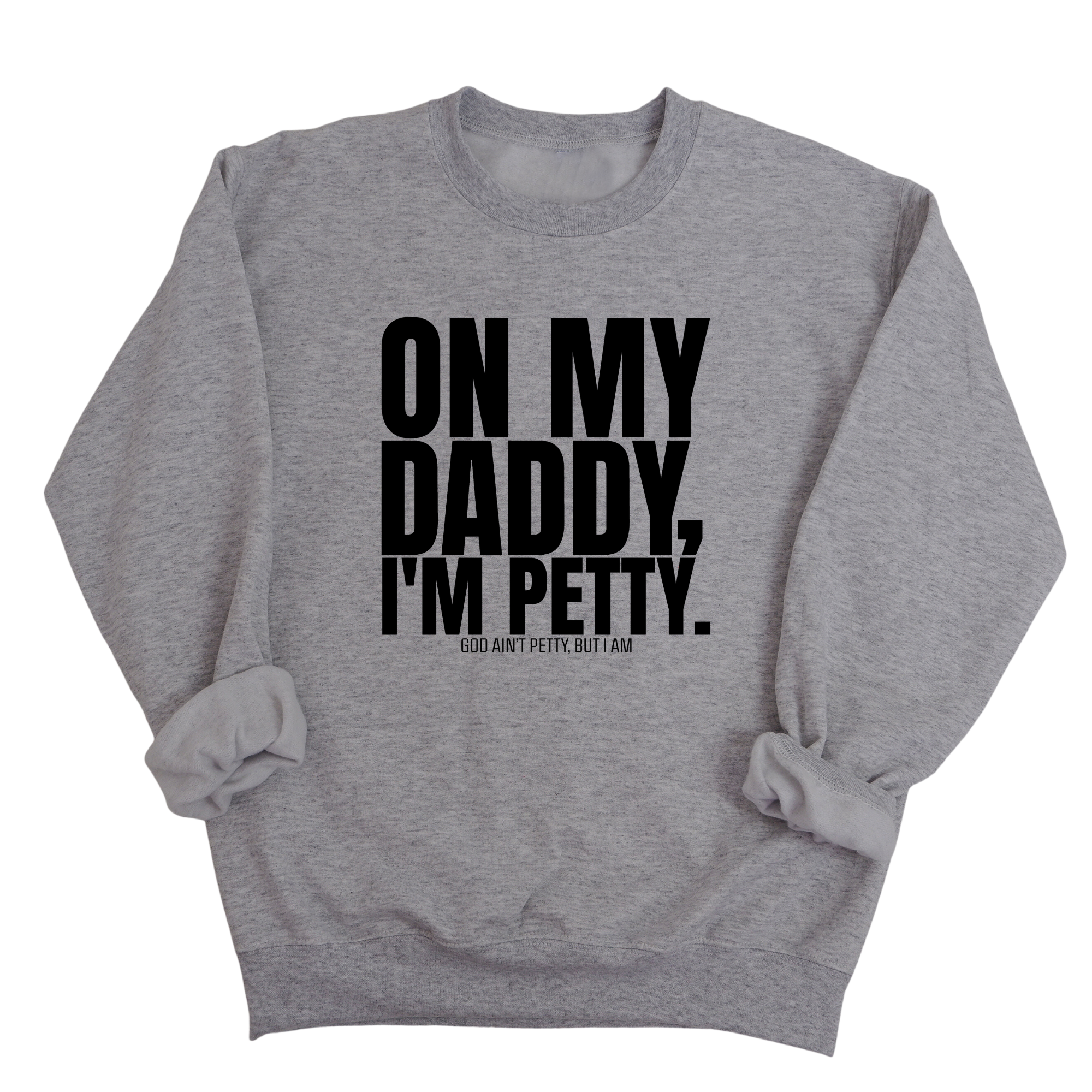 On My Daddy I'm Petty Unisex Sweatshirt-Sweatshirt-The Original God Ain't Petty But I Am