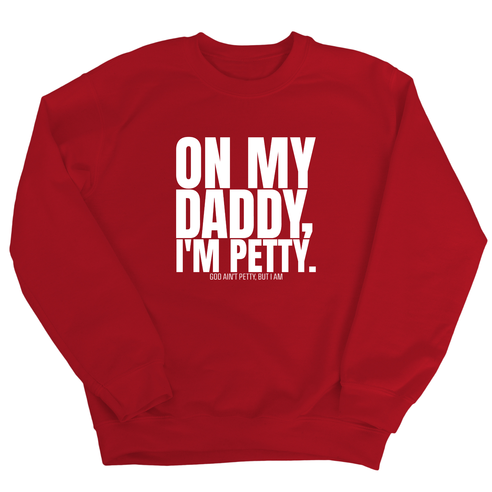 On My Daddy I'm Petty Unisex Sweatshirt-Sweatshirt-The Original God Ain't Petty But I Am