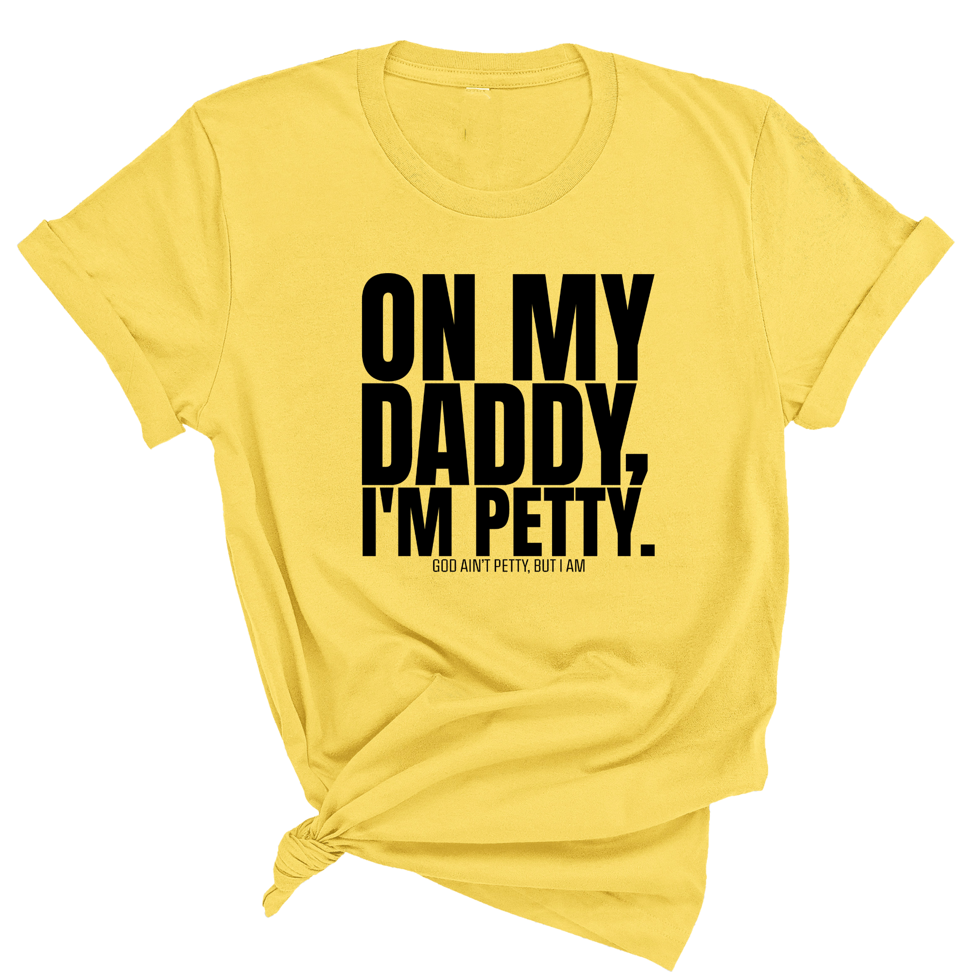 On My Daddy I'm Petty Unisex Tee-T-Shirt-The Original God Ain't Petty But I Am