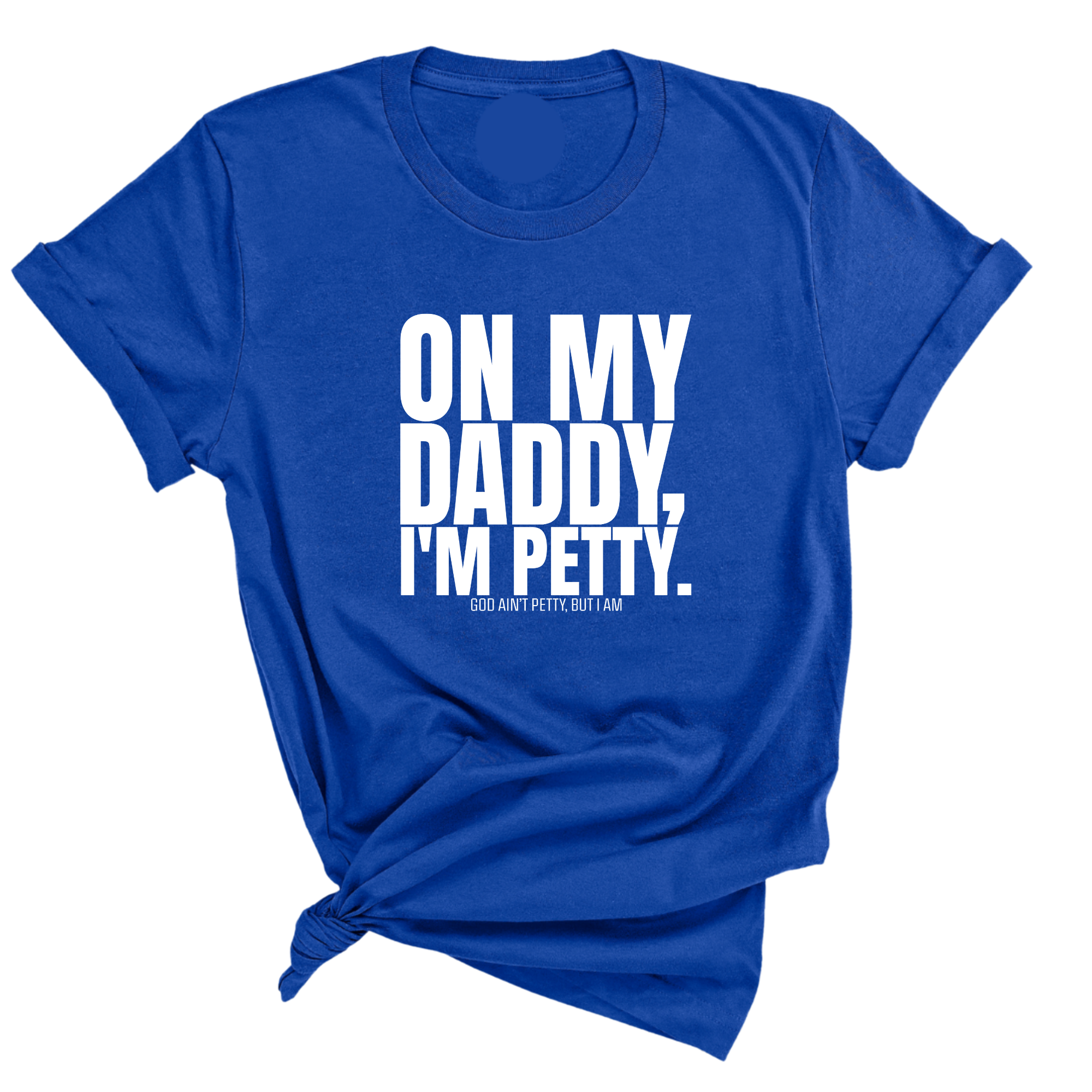On My Daddy I'm Petty Unisex Tee-T-Shirt-The Original God Ain't Petty But I Am