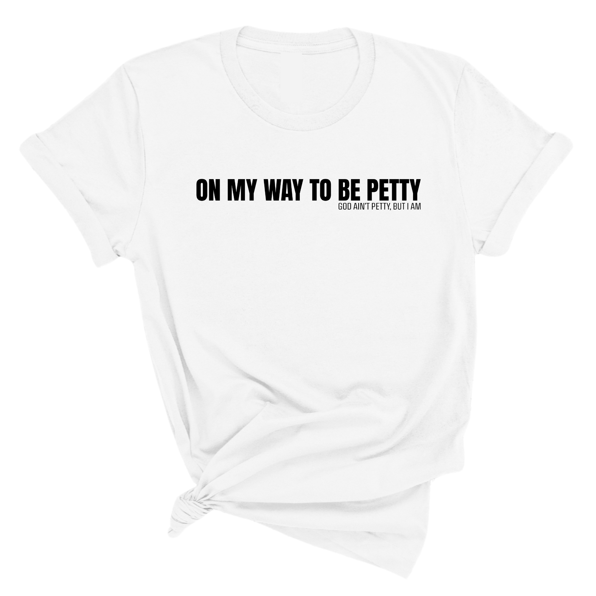 On My Way to Be Petty Unisex Tee-T-Shirt-The Original God Ain't Petty But I Am
