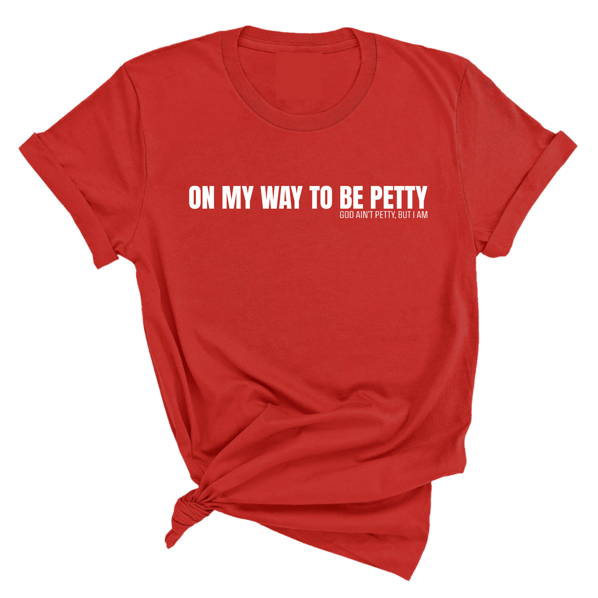 On My Way to Be Petty Unisex Tee-T-Shirt-The Original God Ain't Petty But I Am
