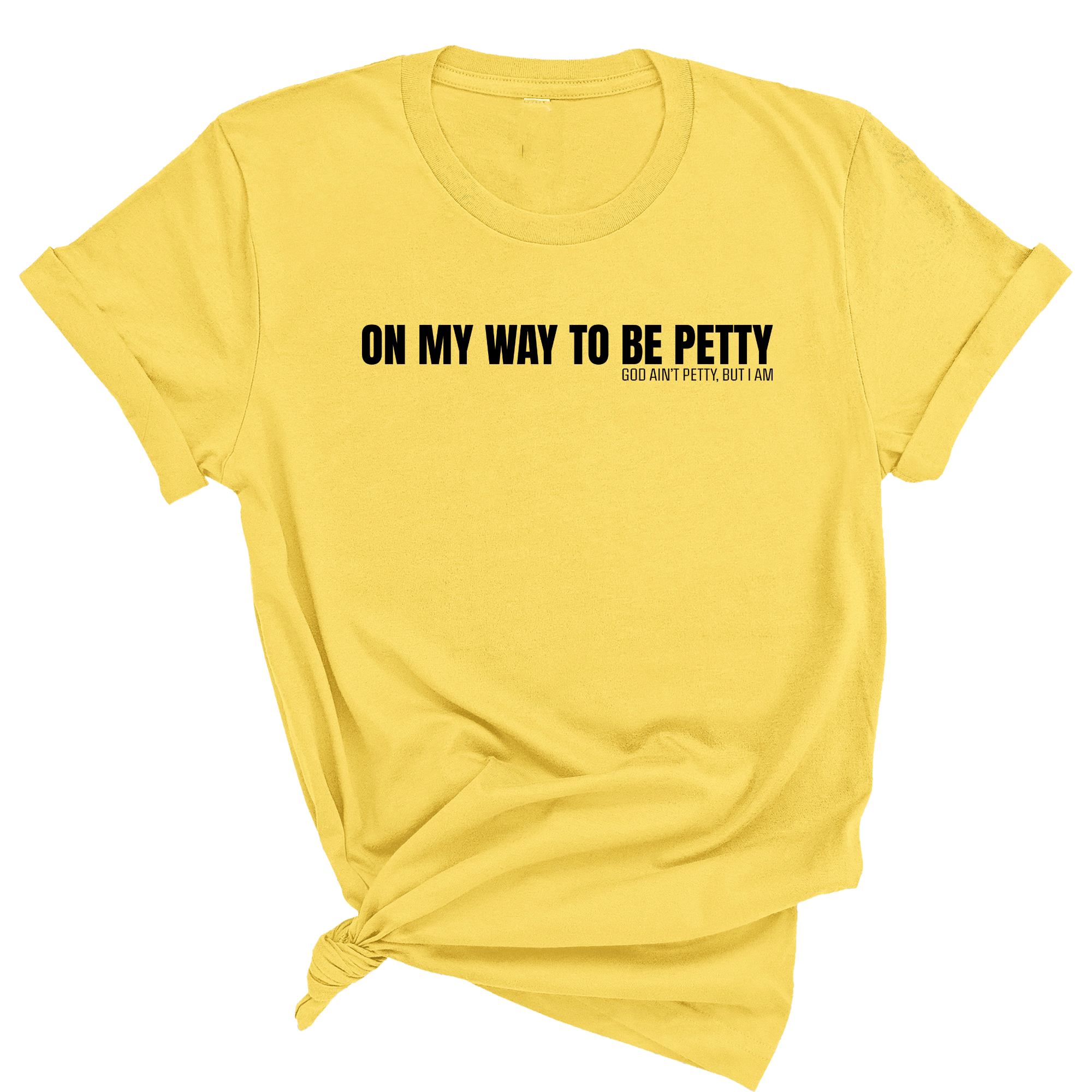 On My Way to Be Petty Unisex Tee-T-Shirt-The Original God Ain't Petty But I Am