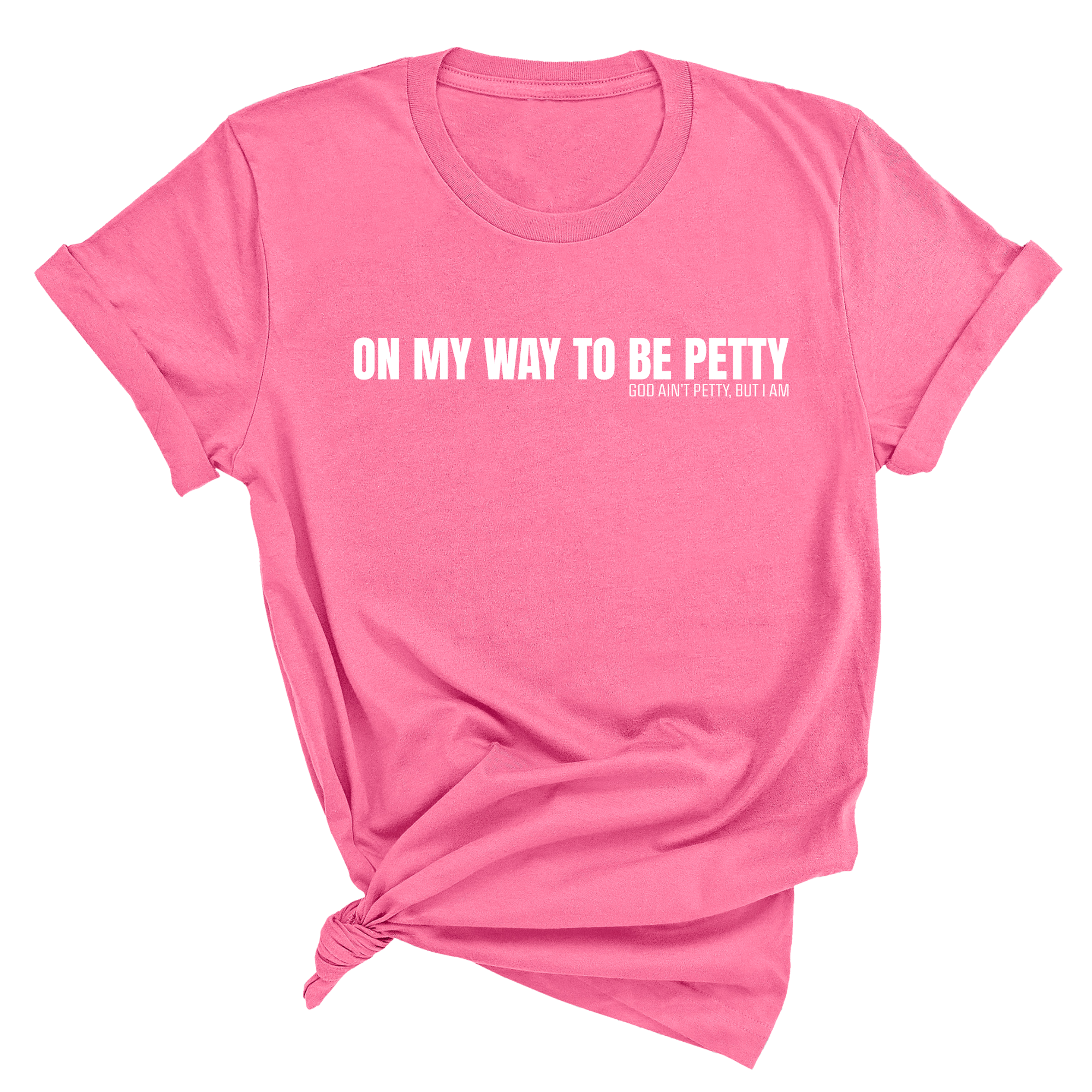 On My Way to Be Petty Unisex Tee-T-Shirt-The Original God Ain't Petty But I Am