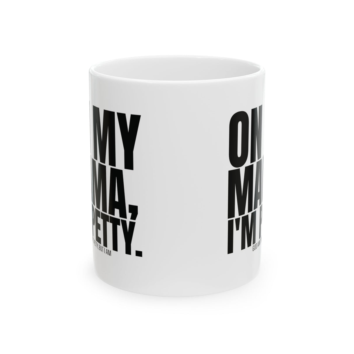 On my Mama I'm Petty Mug 11oz (White & Black)-Mug-The Original God Ain't Petty But I Am