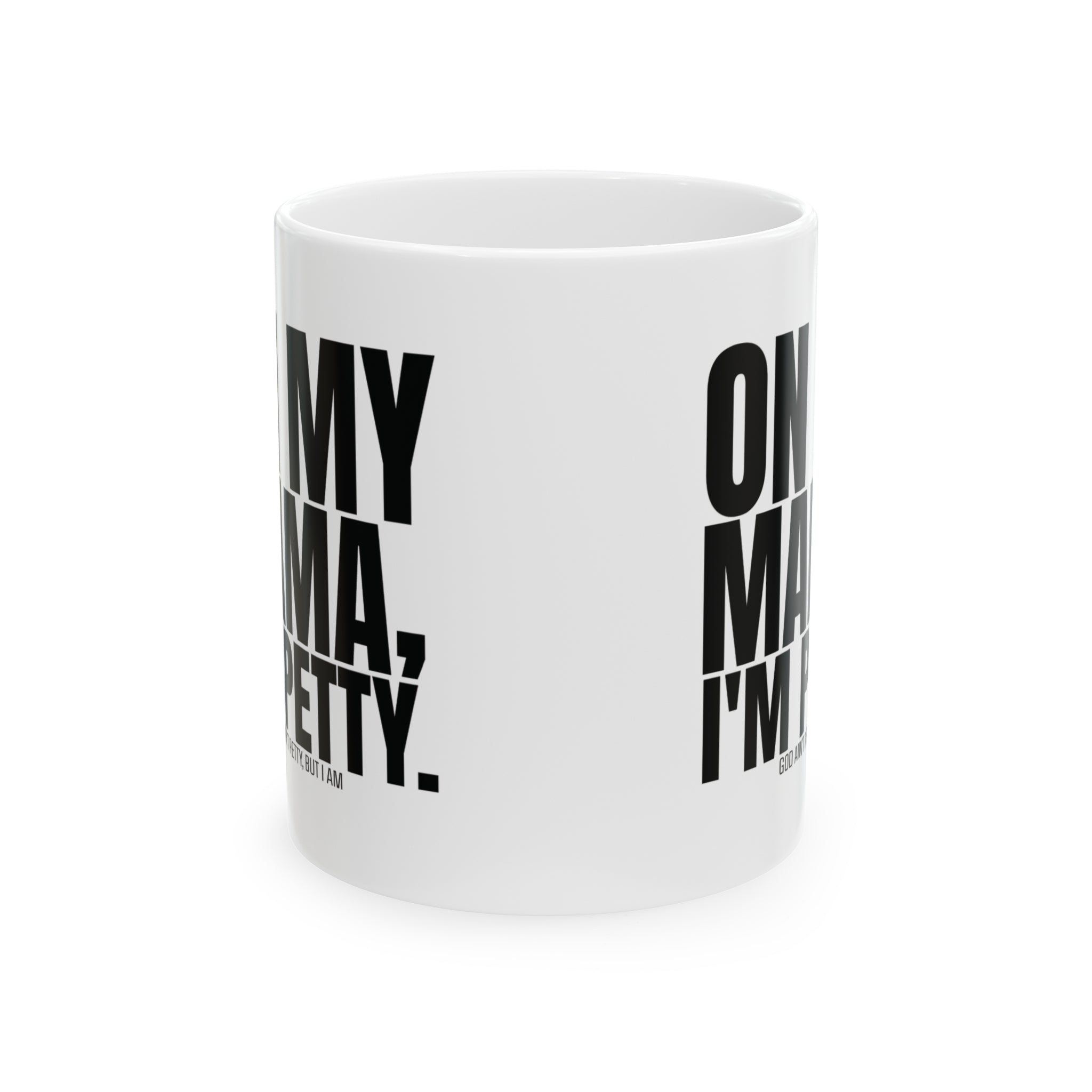 On my Mama I'm Petty Mug 11oz (White & Black)-Mug-The Original God Ain't Petty But I Am