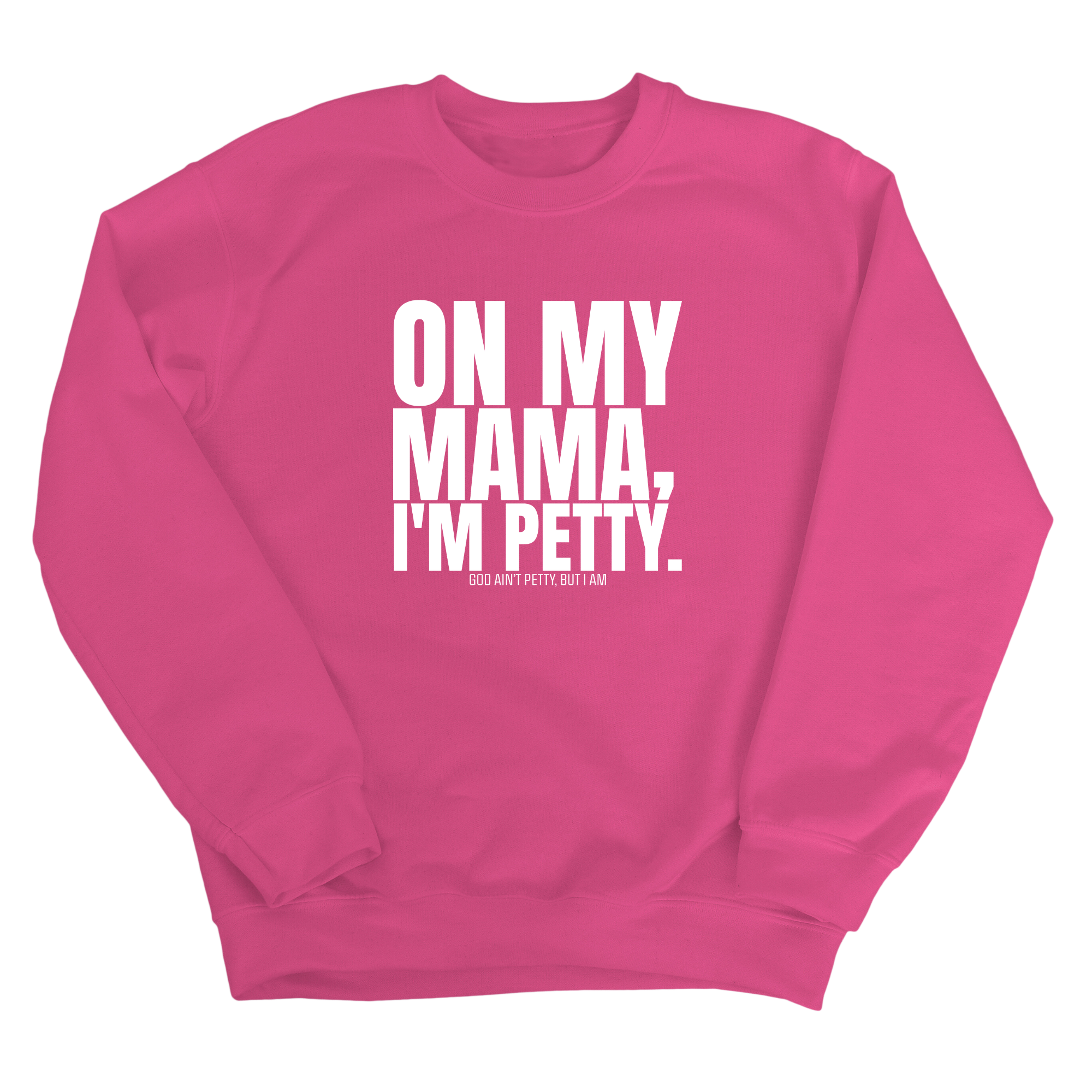 On my Mama I'm Petty Unisex Sweatshirt-Sweatshirt-The Original God Ain't Petty But I Am